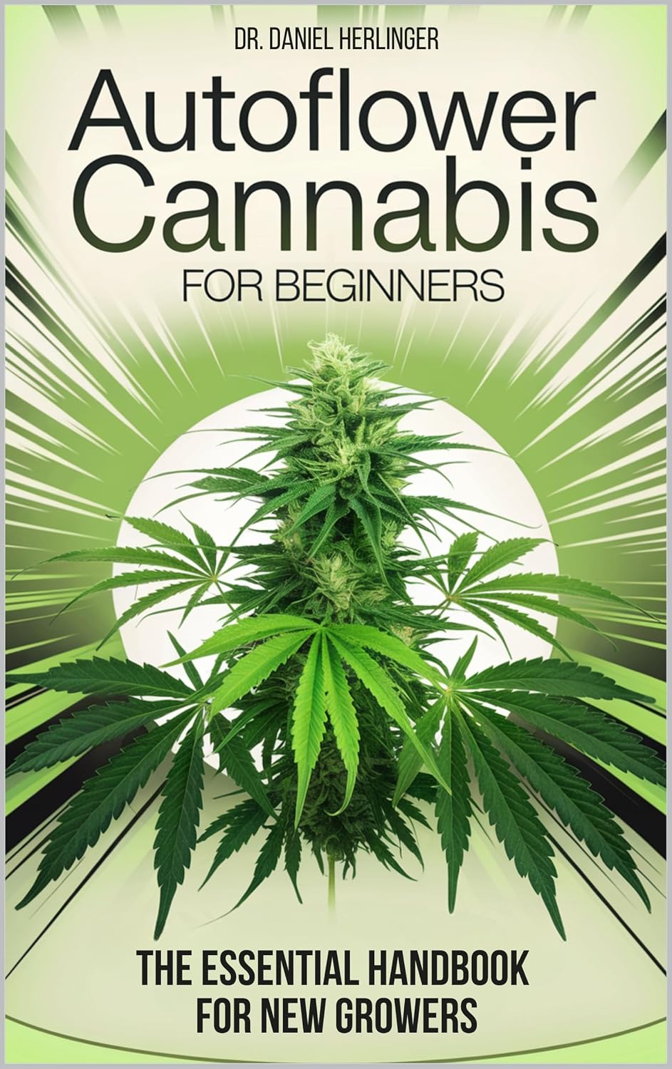 Autoflower Cannabis for Beginners: Your Ultimate Homegrow Guide for Successful Cannabis Cultivation: The Essential Handbook for New Growers (English Edition) baixar livro de graça