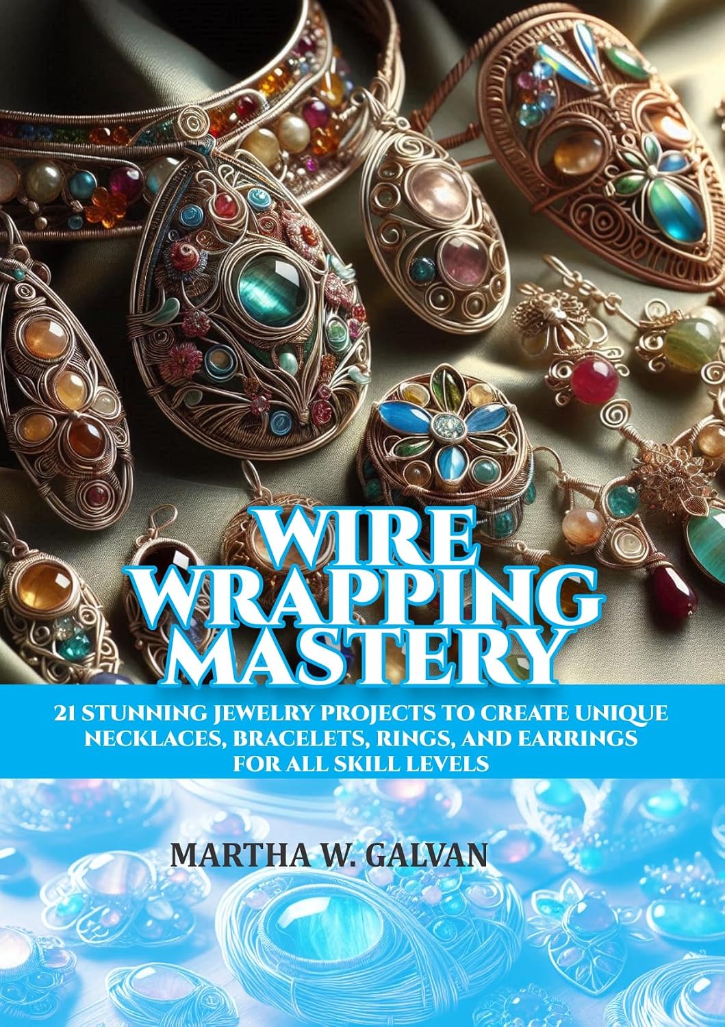 ler totalmente WIRE WRAPPING MASTERY: 21 STUNNING JEWELRY PROJECTS TO CREATE UNIQUE NECKLACES, BRACELETS, RINGS, AND EARRINGS FOR ALL SKILL LEVELS (English Edition)