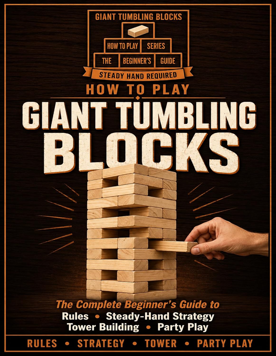 ler totalmente How to Play Giant Tumbling Blocks: The Complete Beginner's Guide to Rules, Steady-Hand Strategy, Tower Building, and Party Play. (English Edition)