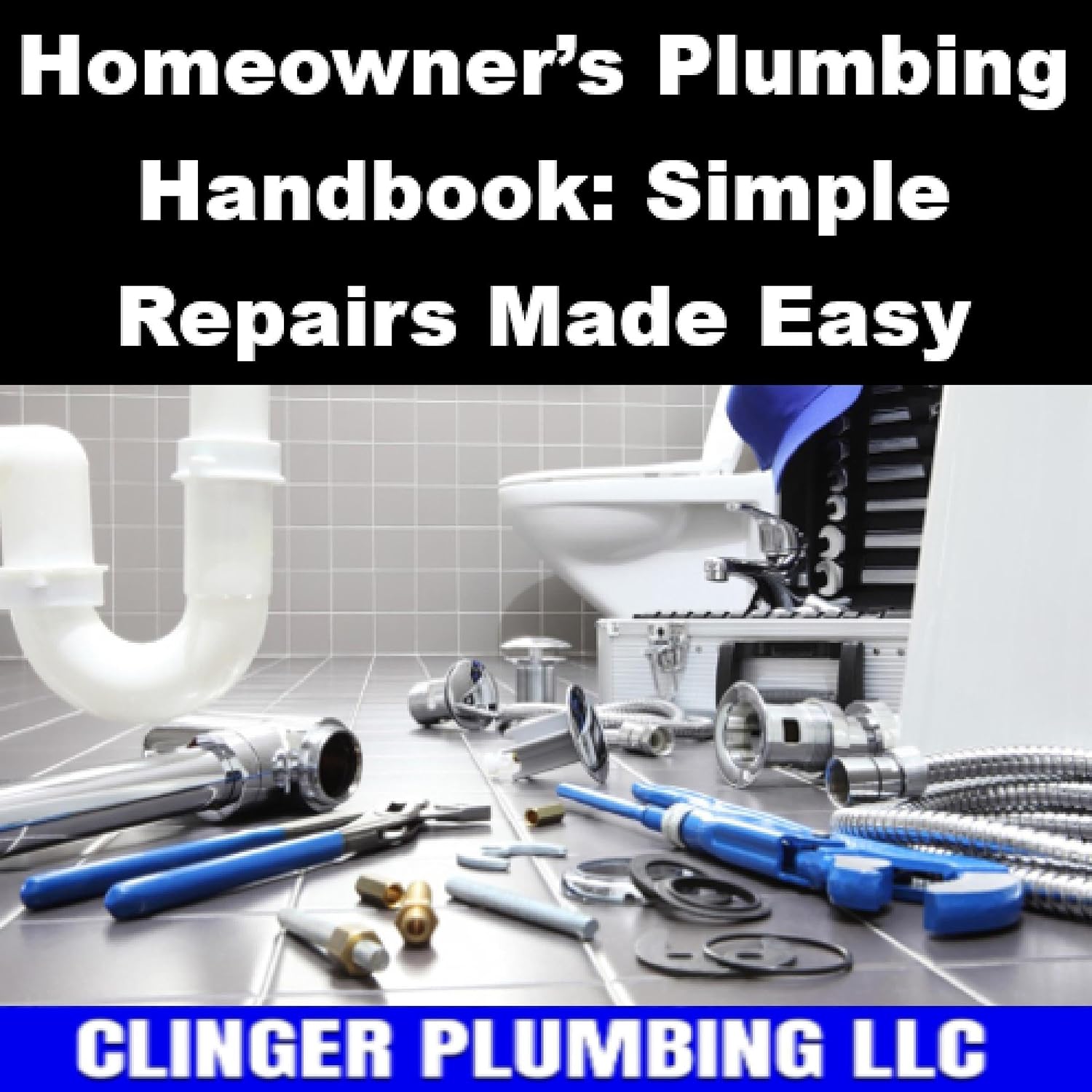 Homeowner’s Plumbing Handbook: Simple Repairs Made Easy