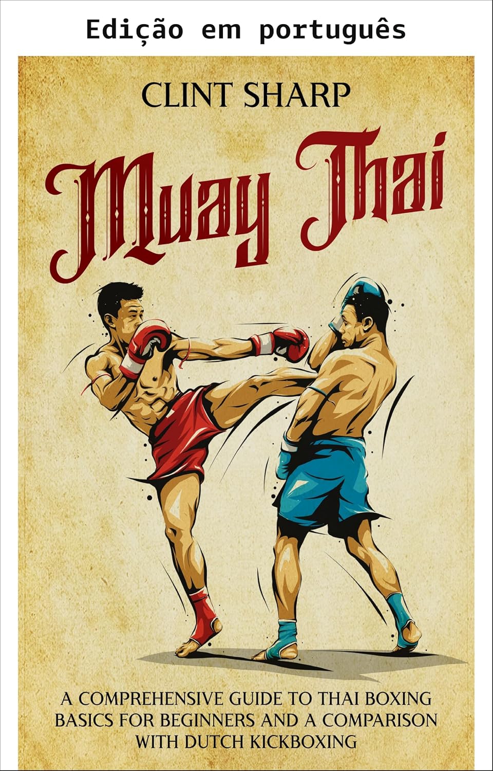 ler totalmente Muay Thai: um guia completo dos fundamentos do boxe tailandês para iniciantes e uma comparação com o kickboxing holandês (Artes marciais mistas)