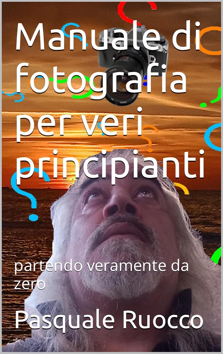 ler totalmente Manuale di fotografia per veri principianti: partendo veramente da zero (Partendo da zero Vol. 1) (Italian Edition)