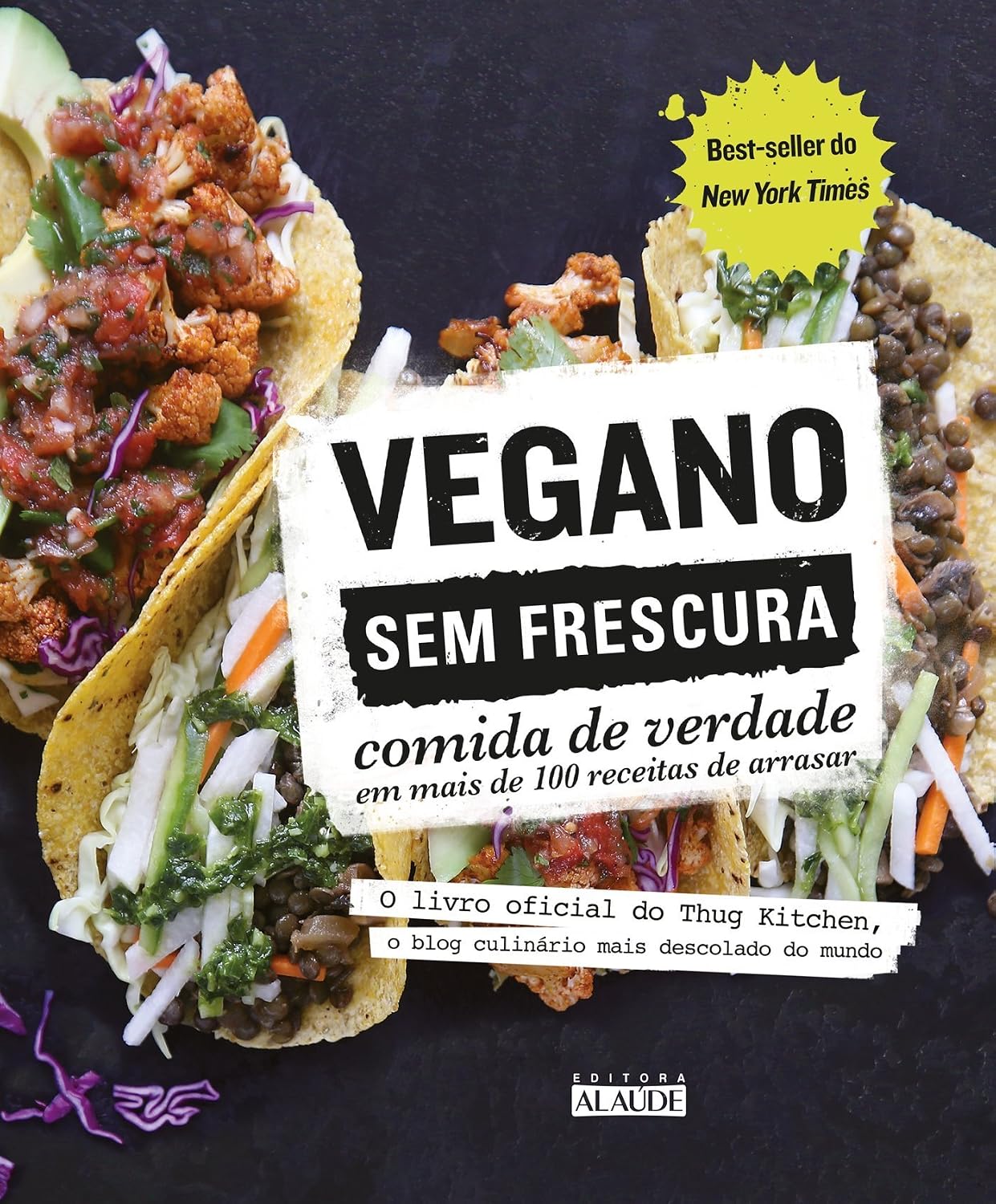 Vegano sem frescura: comida de verdade em mais de 100 receitas de arrasar