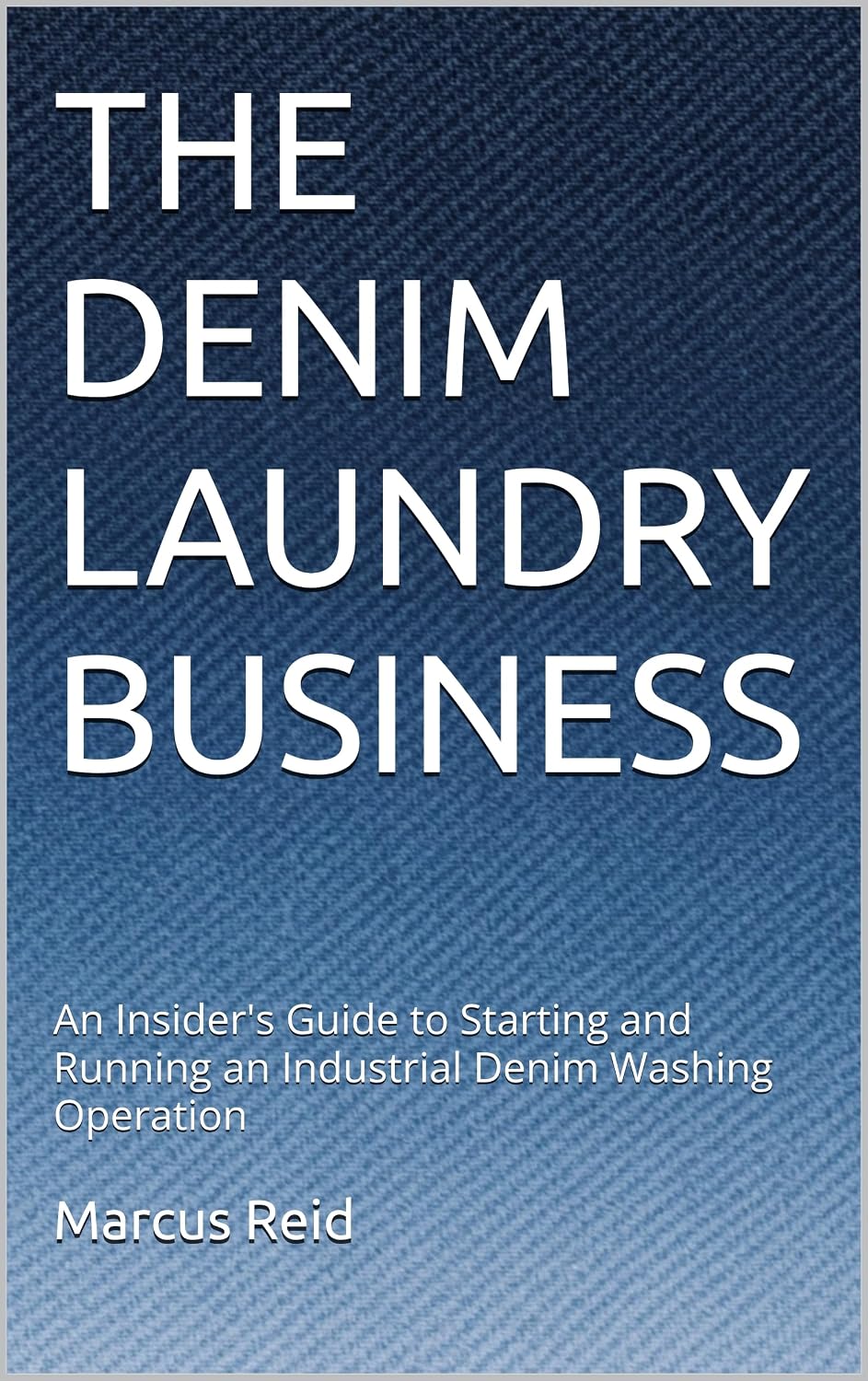 ler totalmente THE DENIM LAUNDRY BUSINESS: An Insider's Guide to Starting and Running an Industrial Denim Washing Operation (English Edition)