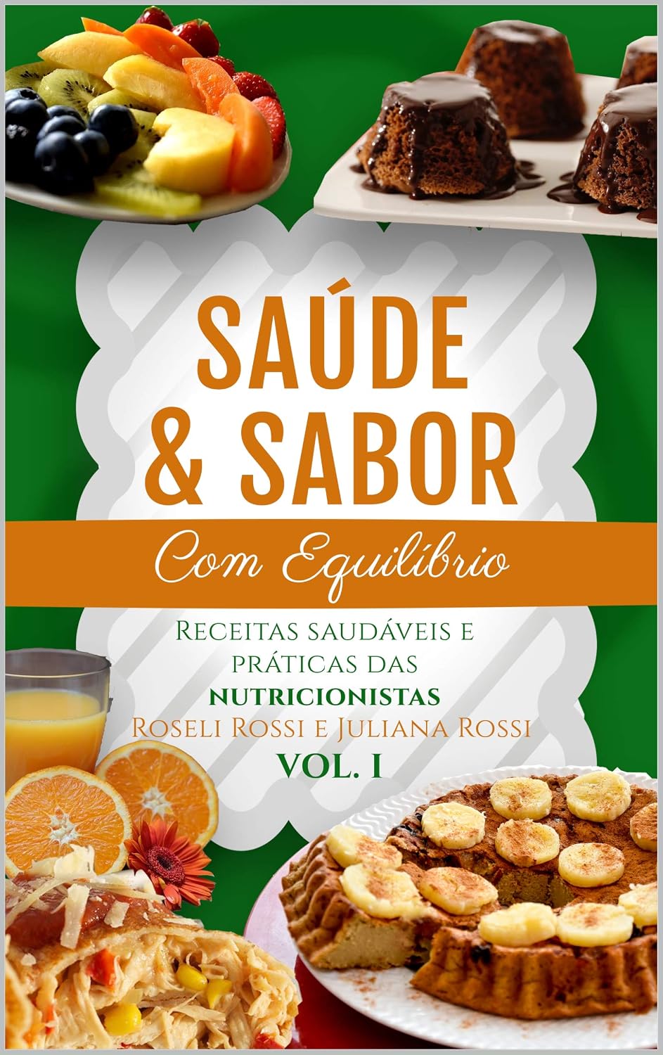 Saúde & Sabor com Equilíbrio: Receitas Saudáveis e Práticas das Nutricionistas Roseli Rossi e Juliana Rossi - VOL I - 2ª Edição baixar livro de graça