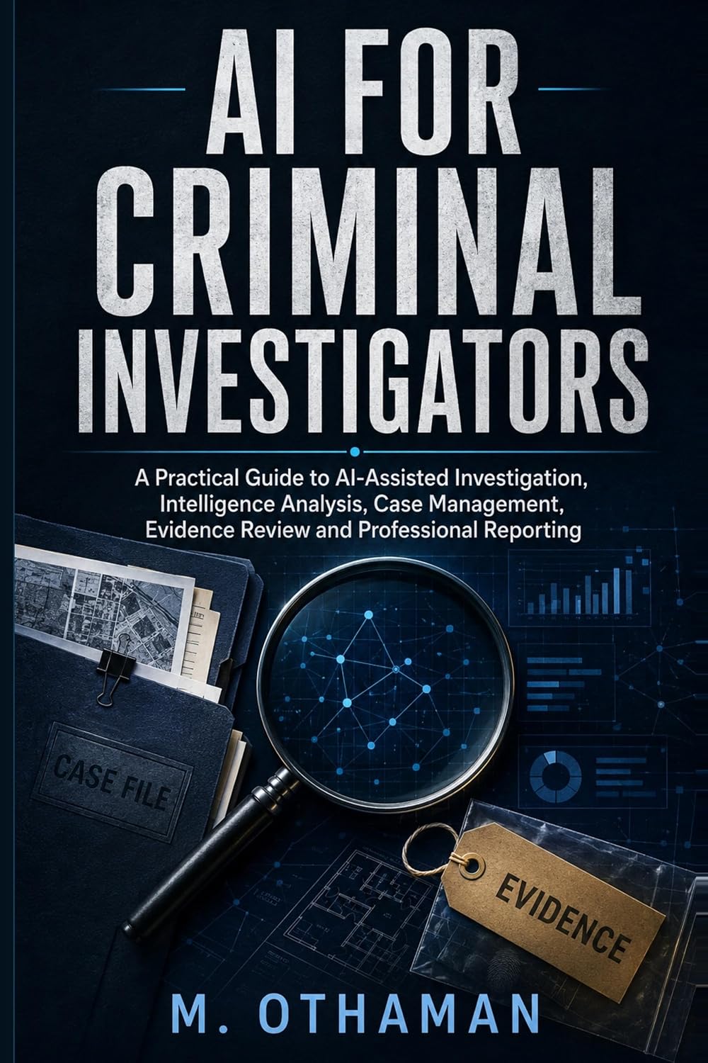 AI for Criminal Investigators: A Practical Field Guide to Using Artificial Intelligence Safely, Lawfully, and Effectively (English Edition) baixar livro de graça