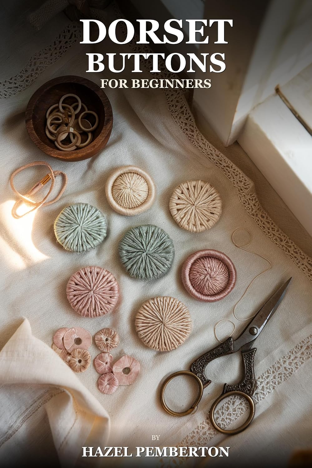 Dorset Button Making for Beginners: A Complete Guide to Casting, Laying, and Filling Traditional Thread-Wrapped Buttons by Hand (English Edition) baixar o livro de graça