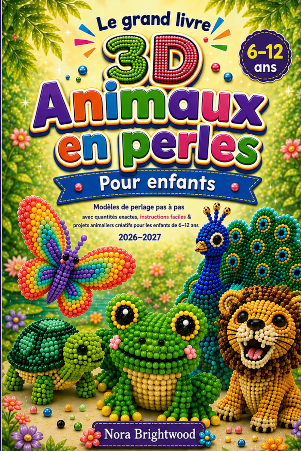 Le grand livre des animaux en perles 3D pour enfants: Modèles de perlage pas à pas avec quantités exactes, instructions faciles et projets animaliers... de 6 à 12 ans 2026-2027 (French Edition) baixar o livro de graça