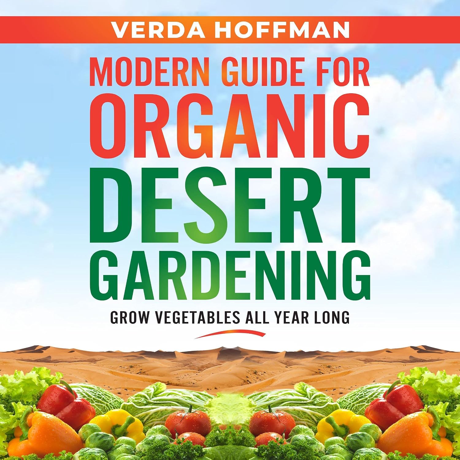 ler totalmente Modern Guide for Organic Desert Gardening: Grow Vegetables All Year Long