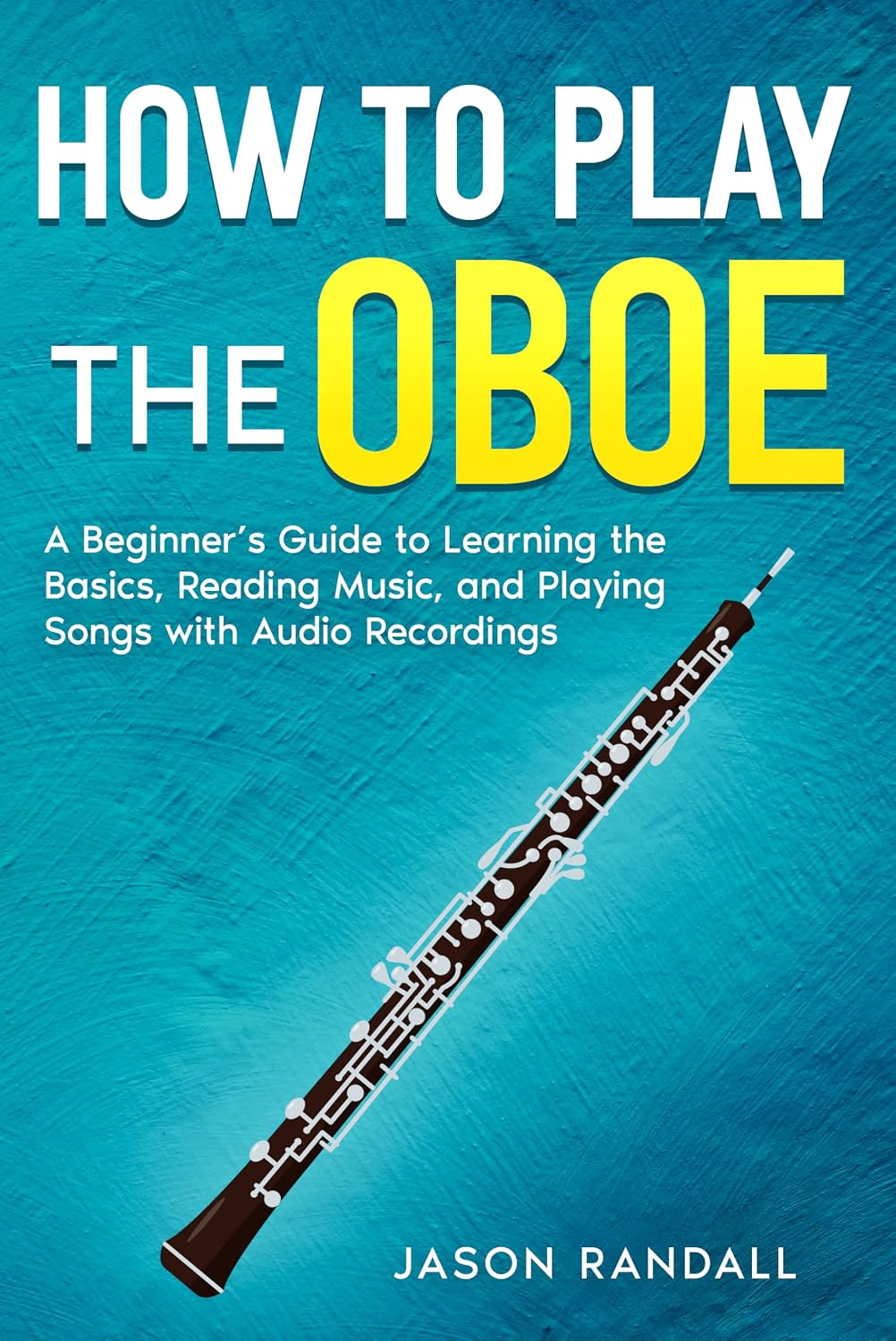 ler totalmente How to Play the Oboe: A Beginner’s Guide to Learning the Basics, Reading Music, and Playing Songs with Audio Recordings (English Edition)