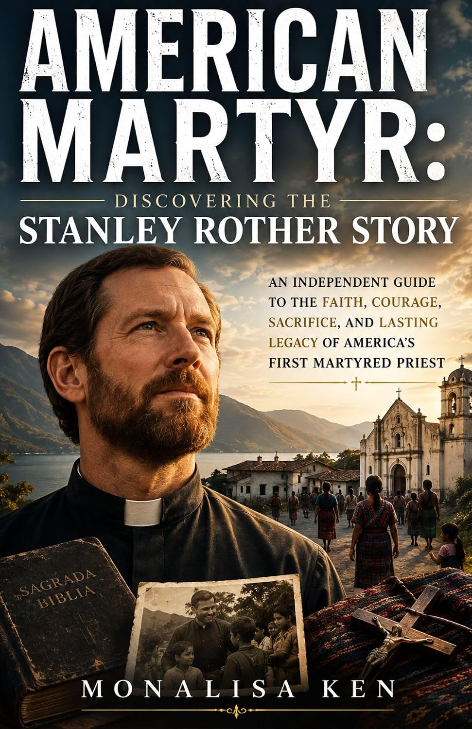American Martyr: Discovering the Stanley Rother Story: An Independent Guide to the Faith, Courage, Sacrifice, and Lasting Legacy of America's First Martyred Priest (English Edition) baixar livro de graça