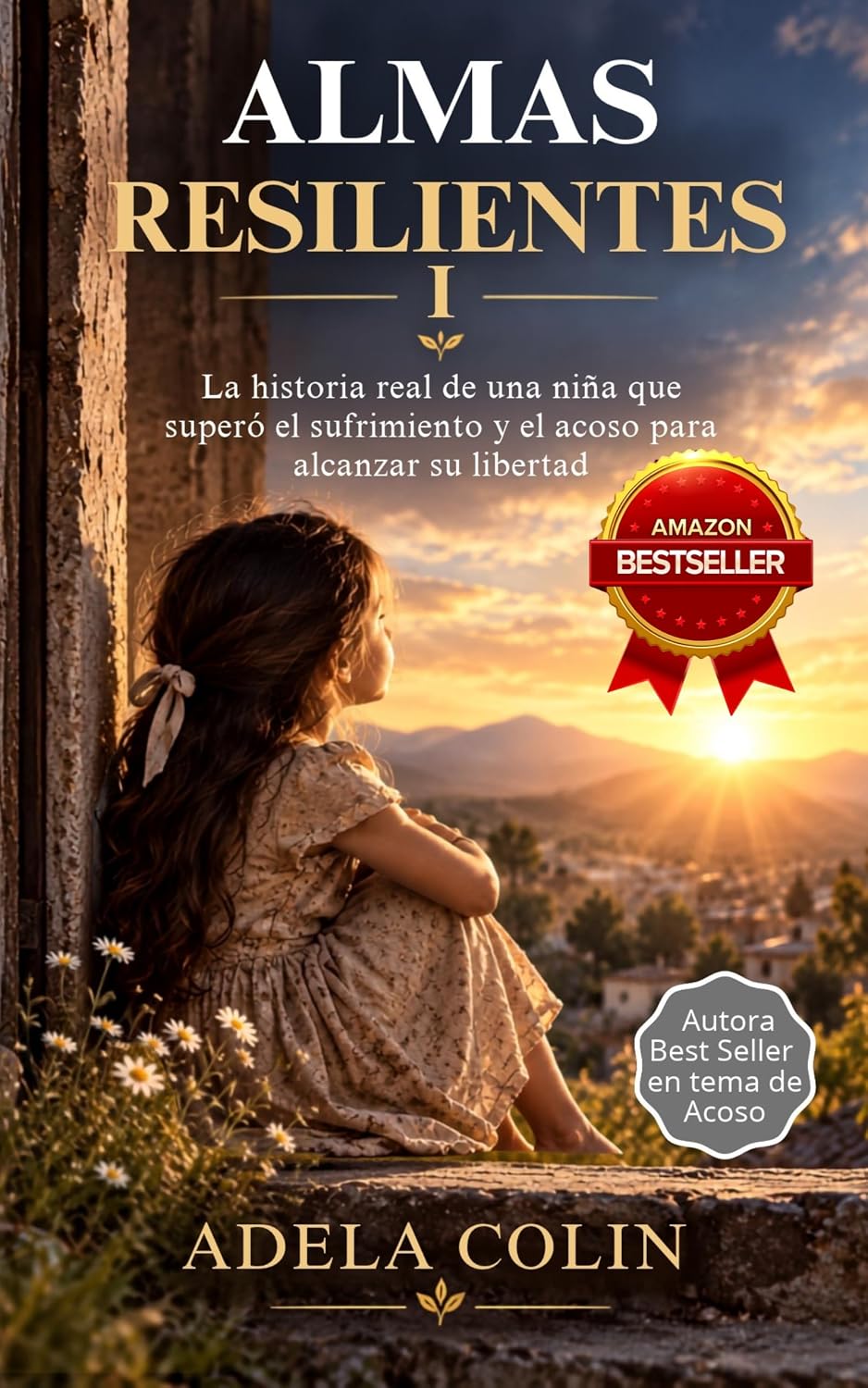ALMAS RESILIENTES TOMO I: La historia real de una niña que superó el sufrimiento y el acoso para alcanzar su libertad. (Spanish Edition) baixar o livro de graça