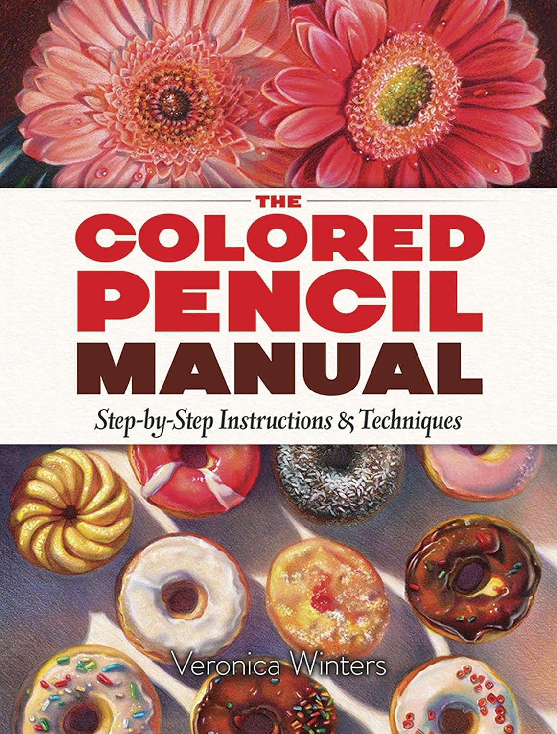 The Colored Pencil Manual: Step-By-Step Instructions and Techniques baixar o livro de graça