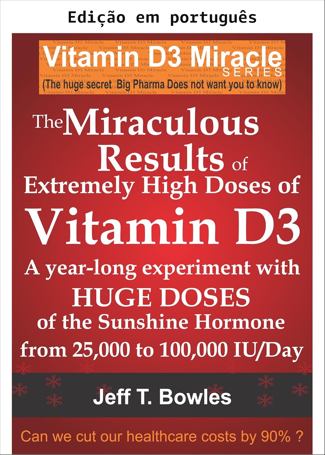 Os resultados milagrosos de doses extremamente altas do hormônio do sol vitamina D3 meu experimento com doses enormes de D3 de 25.000 a 50.000 a 100.000 UI por dia durante um período de 1 ano baixar o livro de graça