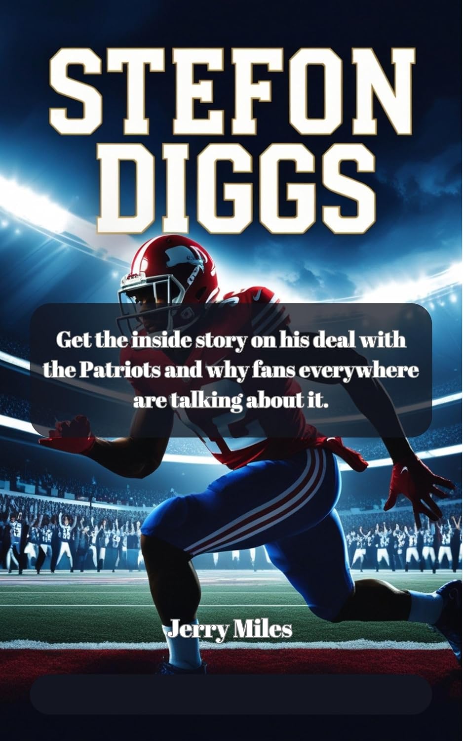 ler totalmente Stefon Diggs: Get the inside story on his deal with the Patriots and why fans everywhere are talking about it. (English Edition)