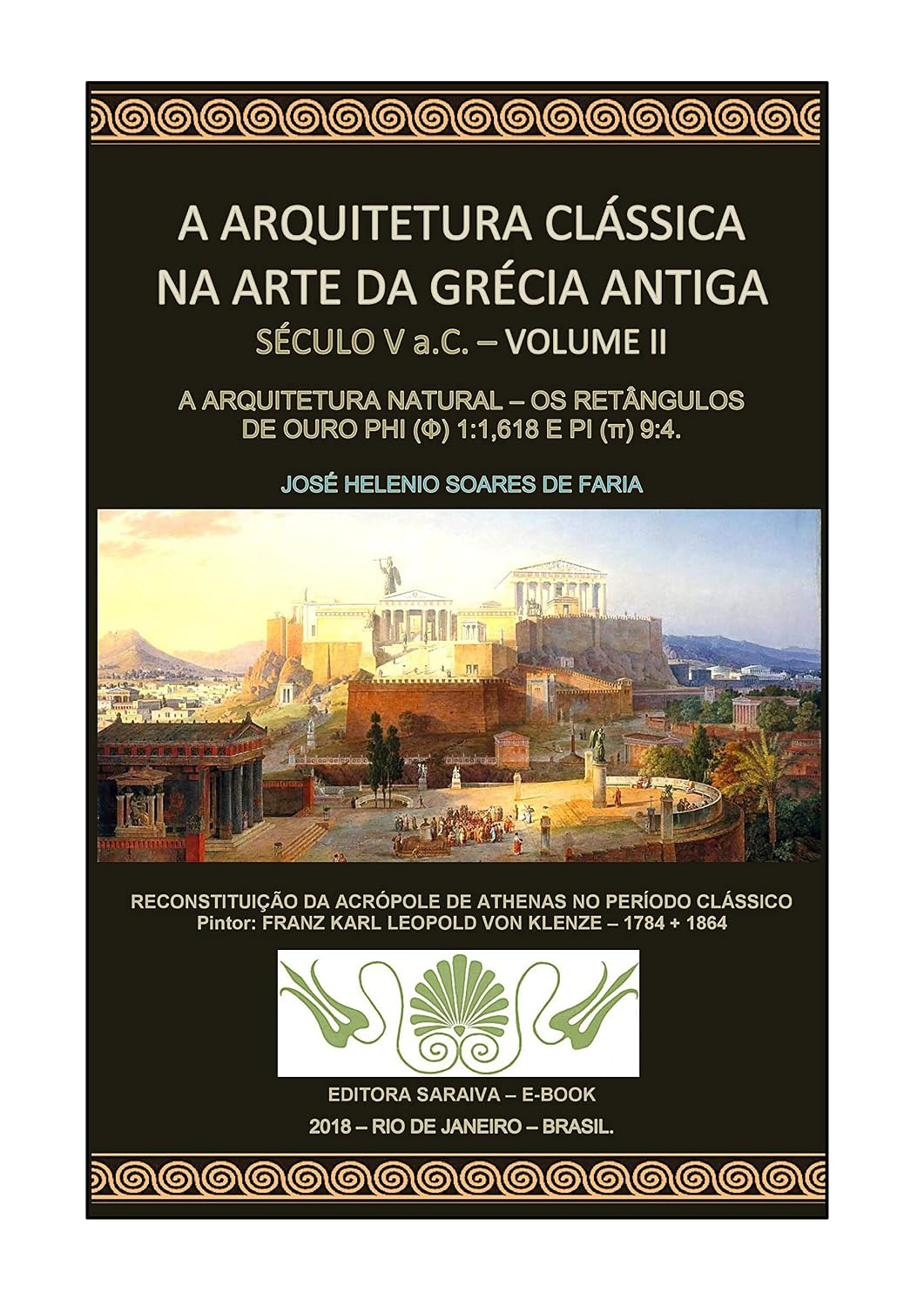 A ARQUITETURA CLÁSSICA NA ARTE DA GRÉCIA ANTIGA - VOLUME II - SÉCULO V a.C - A ARQUITETURA NATURAL: OS RETÂNGULOS DE OURO PHI (Φ) 1:1,1618 E PI (π) 9:4 baixar o livro de graça