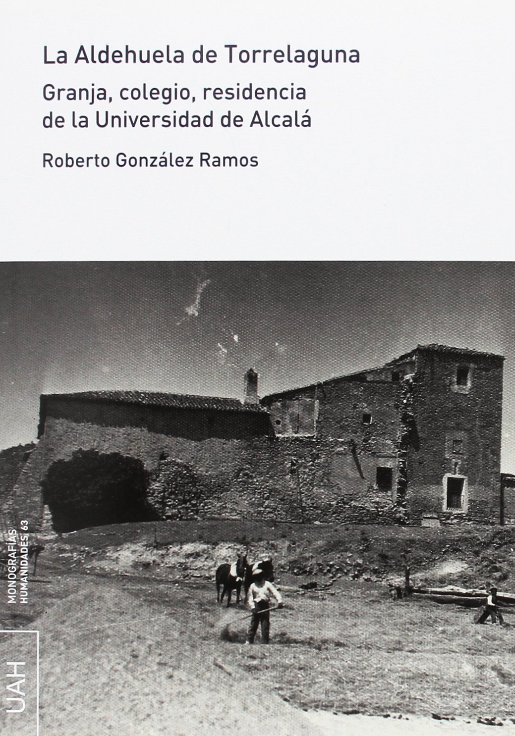 La Aldehuela de Torrelaguna: Granja, colegio, residencia de la Universidad de Alcalá: 63