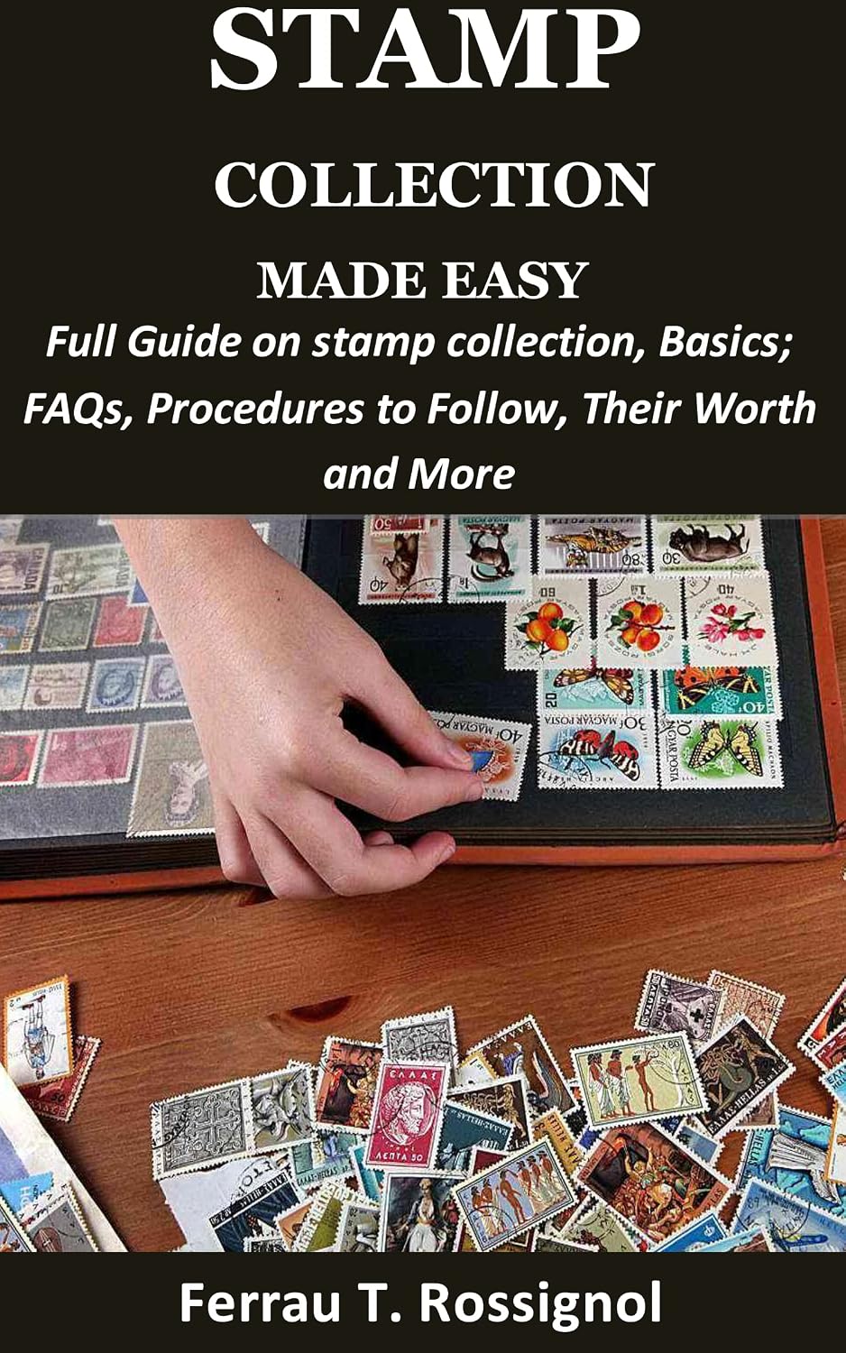Stamp Collection Made Easy: Full Guide on Stamp Collection Basics; FAQs, Procedures to Follow, Their Worth and More (English Edition) baixar livro de graça