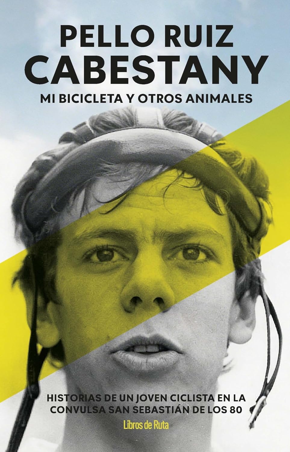Pello Ruiz Cabestany. Mi bicicleta y otros animales (Spanish Edition)