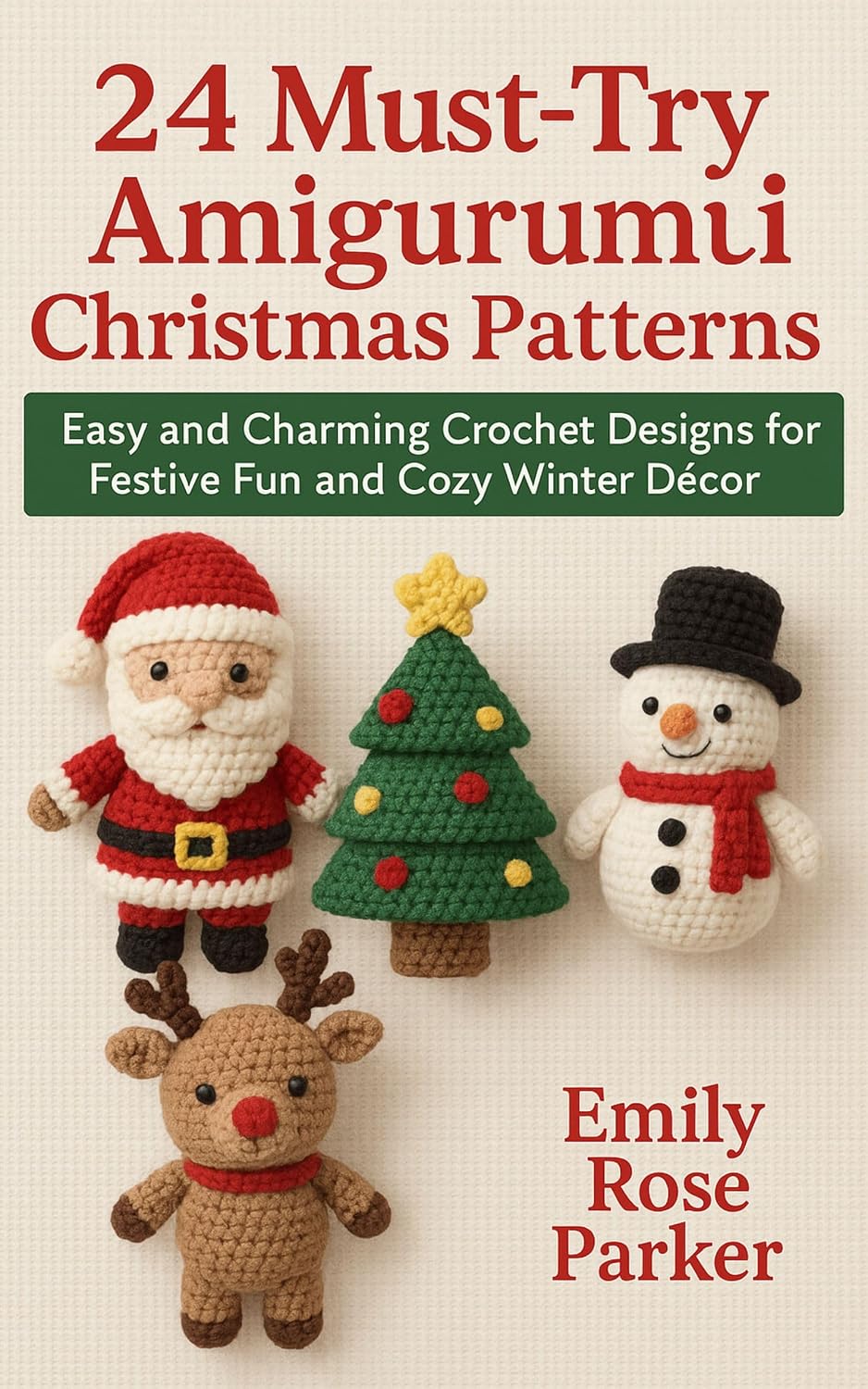 24 Must-Try Amigurumi Christmas Patterns: Easy and Charming Crochet Designs for Festive Fun and Cozy Winter Décor (English Edition)