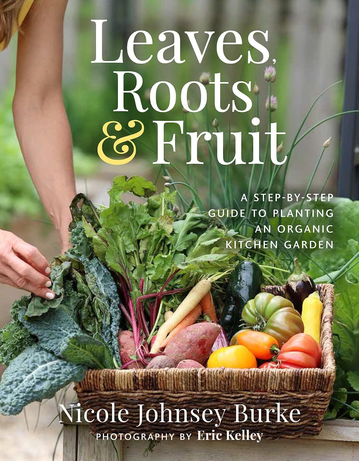 ler totalmente Leaves, Roots & Fruit: A Step-by-Step Guide to Planting an Organic Kitchen Garden