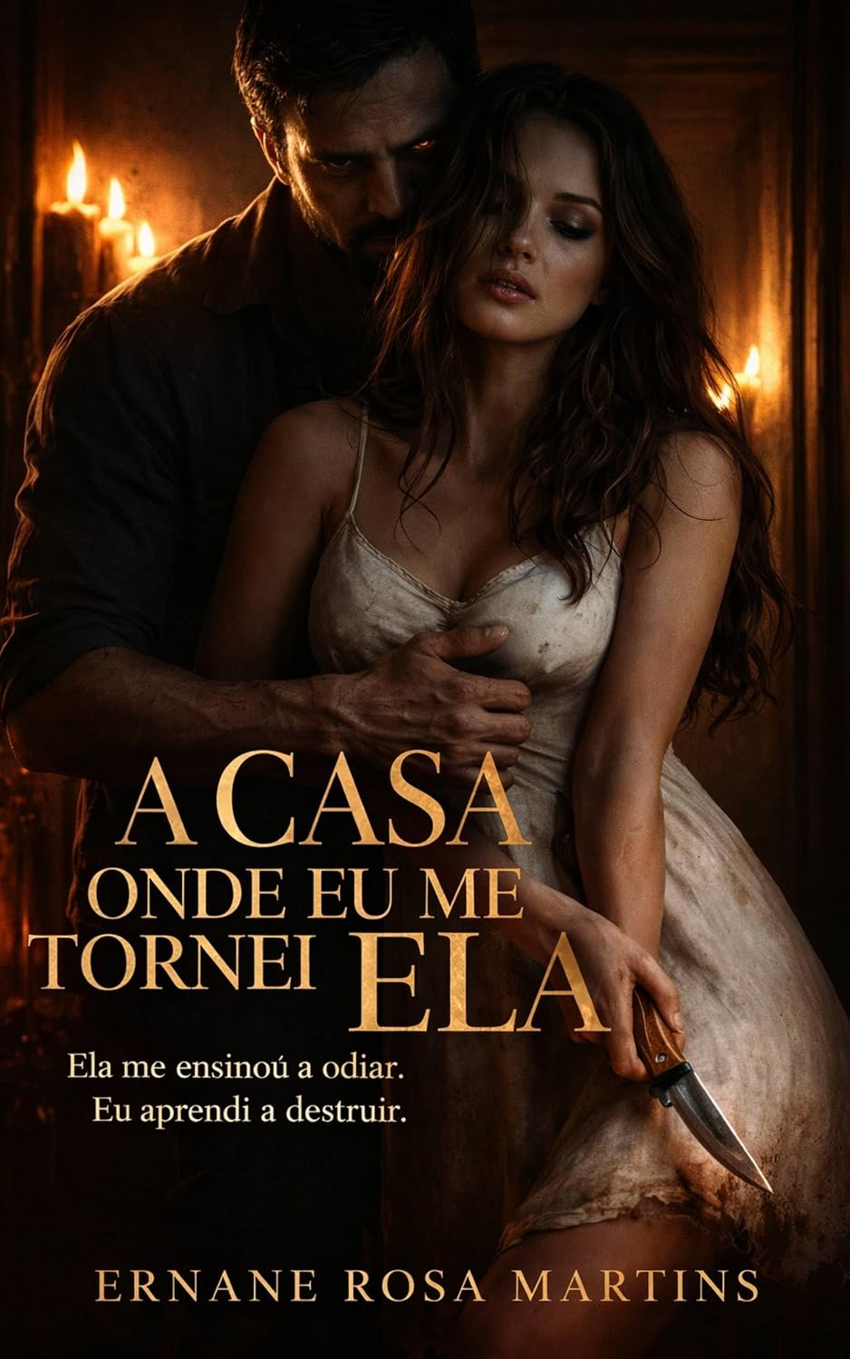 A CASA ONDE EU ME TORNEI ELA: Ela me ensinou a odiar. Eu aprendi a destruir. baixar livro de graça