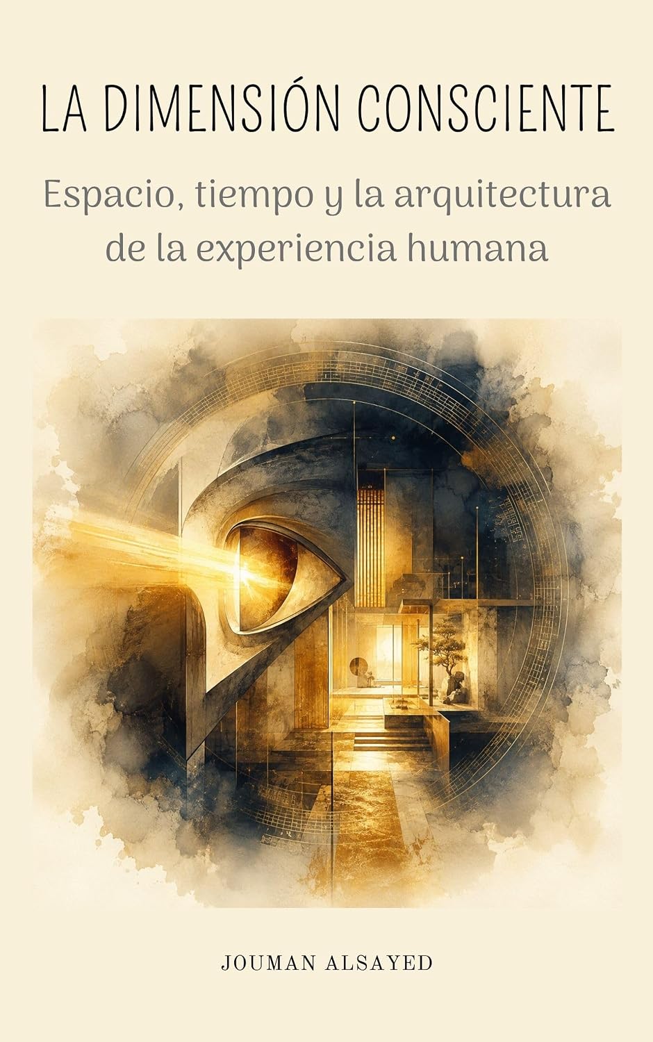 LA DIMENSIÓN CONSCIENTE: Espacio, tiempo y la arquitectura de la experiencia humana (Colección en español de Jouman Alsayed nº 3) (Spanish Edition) baixar o livro de graça