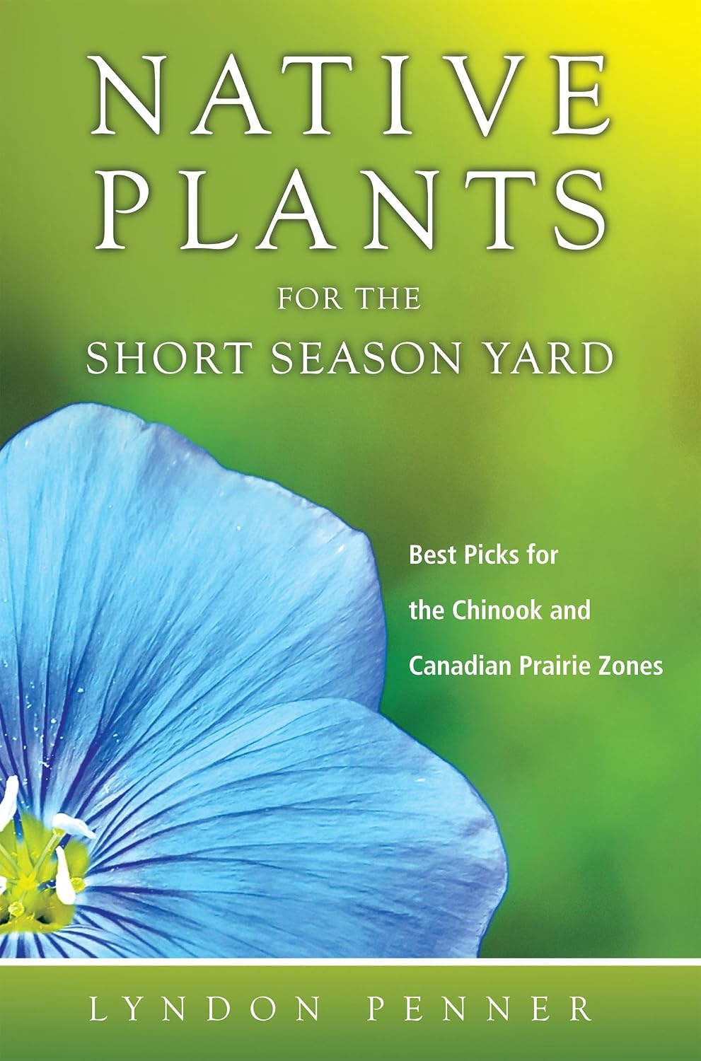 Native Plants for the Short Season Yard: Best Picks for the Chinook and Canadian Prairie Zones (English Edition) baixar livro de graça