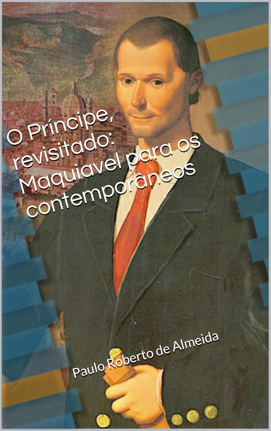 O Príncipe, revisitado: Maquiavel para os contemporâneos (Pensamento Político Livro 18) baixar livro de graça