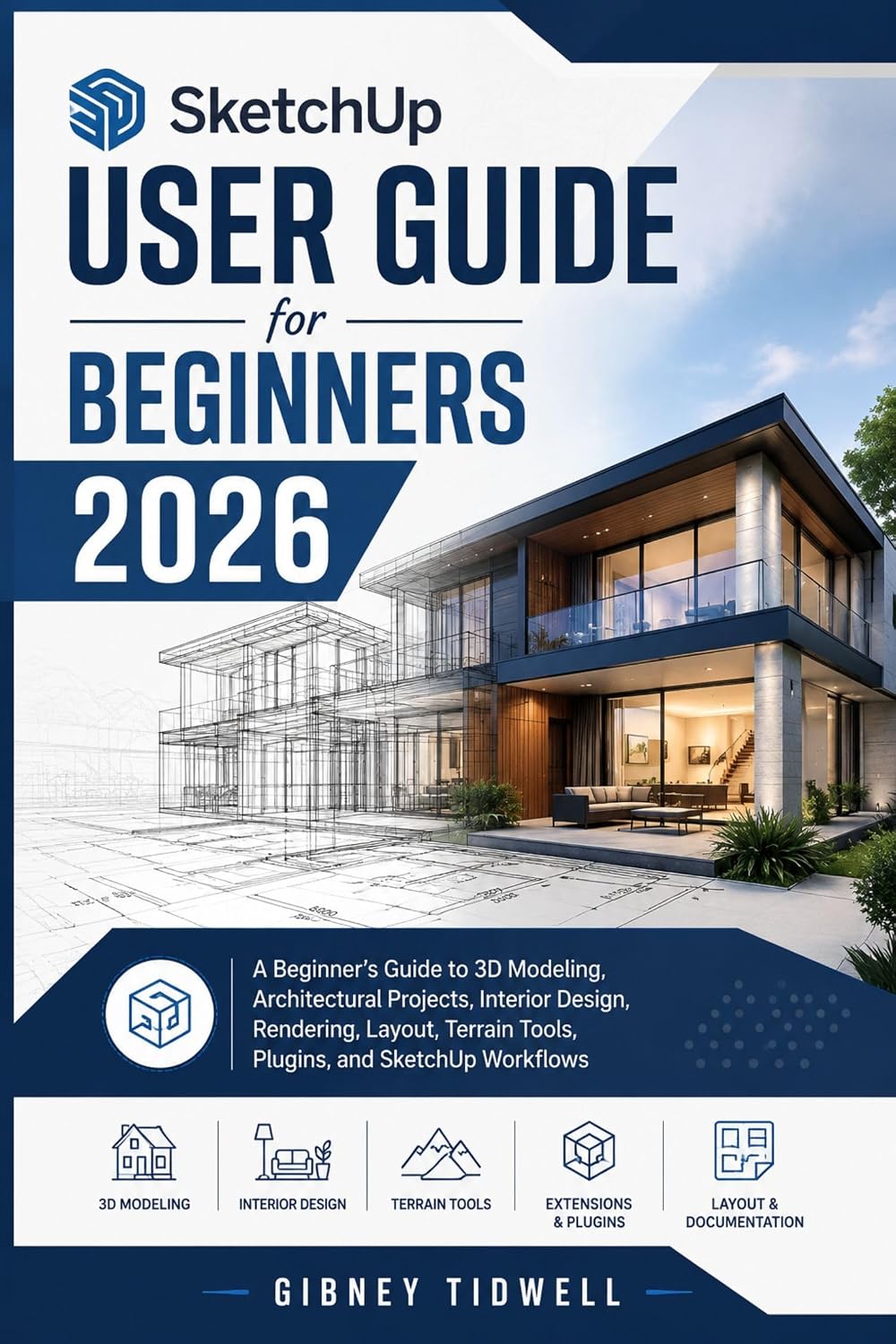SketchUp User Guide for Beginners 2026: A Beginner’s Guide to 3D Modeling, Architectural Projects, Interior Design, Rendering, Layout, Terrain Tools, Plugins, and SketchUp Workflows (English Edition) baixar o livro de graça