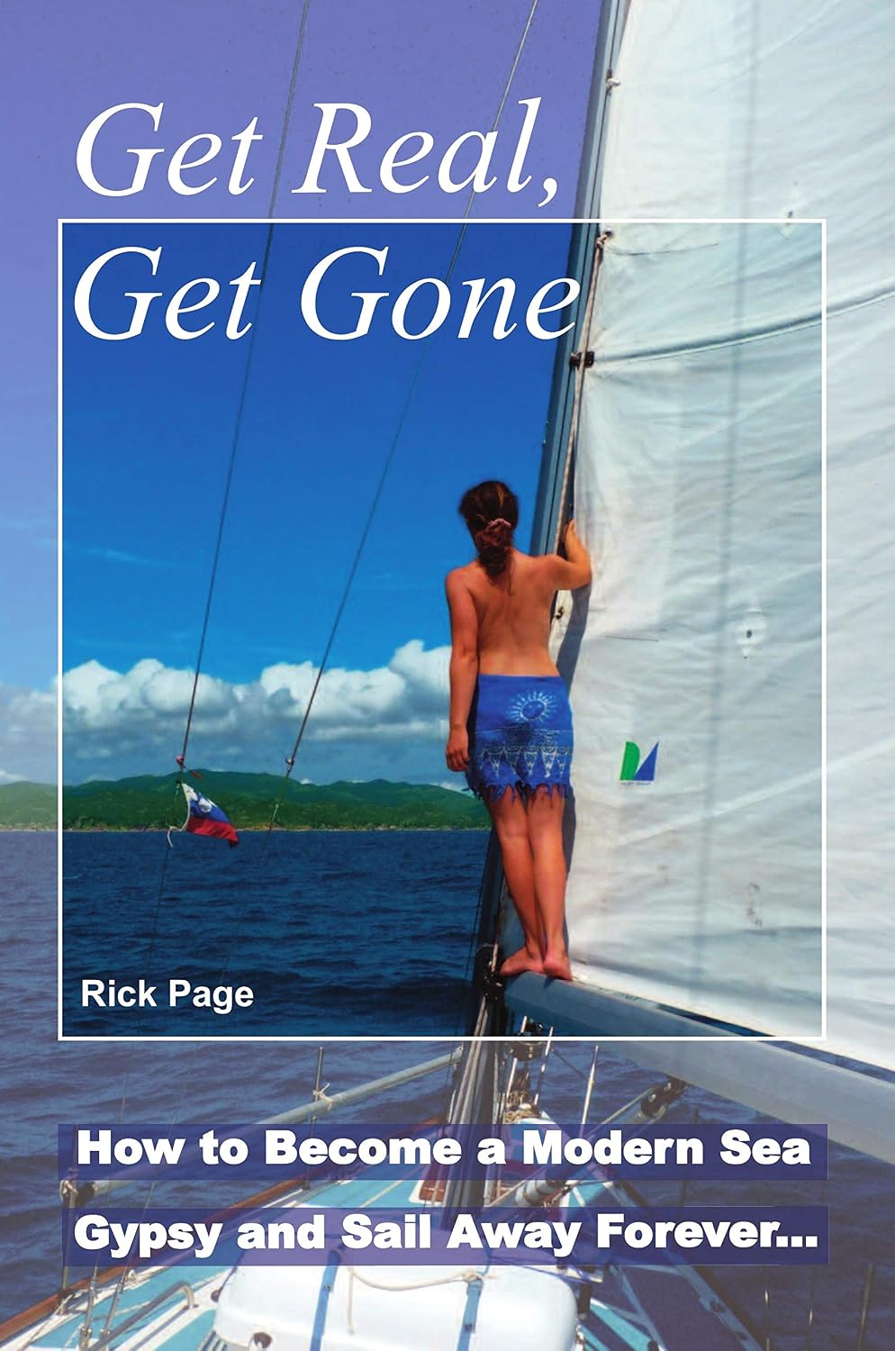 Get Real, Get Gone: How to Become a Modern Sea Gypsy and Sail Away Forever (English Edition) baixar livro de graça