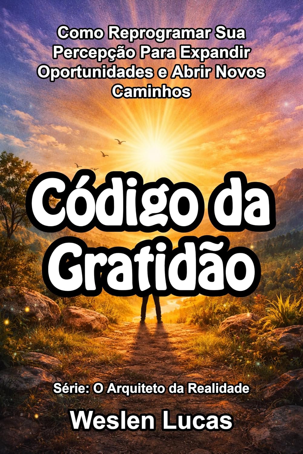Código da Gratidão: Como Reprogramar Sua Percepção Para Expandir Oportunidades e Abrir Novos Caminhos (O Arquiteto da Realidade Livro 8) baixar o livro de graça