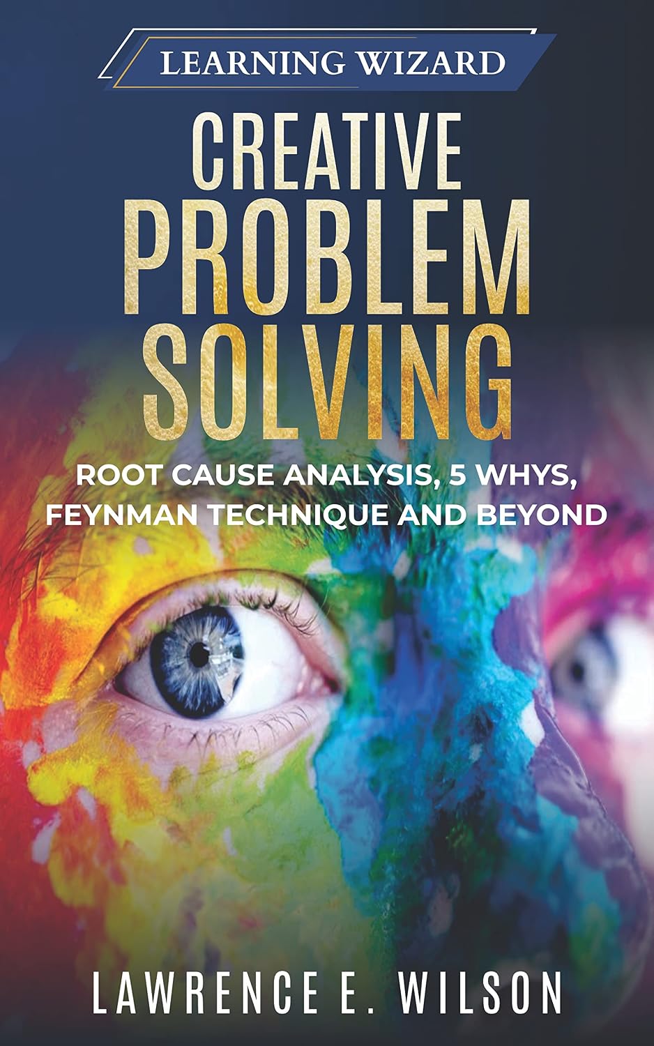 ler totalmente Creative Problem Solving: Root Cause Analysis, 5 Whys, Feynman Technique and Beyond (Learning Wizard Book 3) (English Edition)