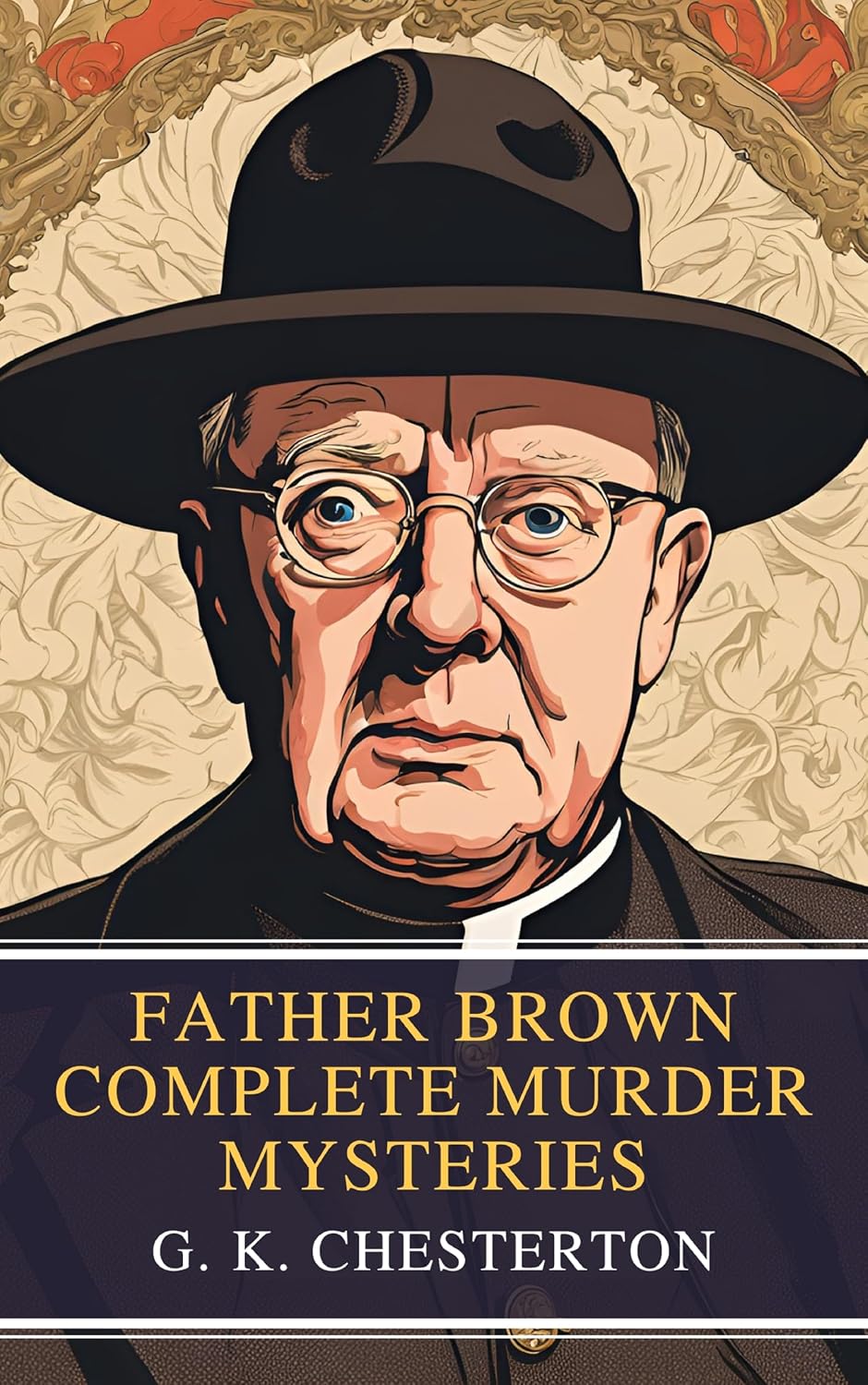 Father Brown Complete Murder Mysteries: The Classic Collection of Seven Timeless Detective Tales by G.K. Chesterton (English Edition)