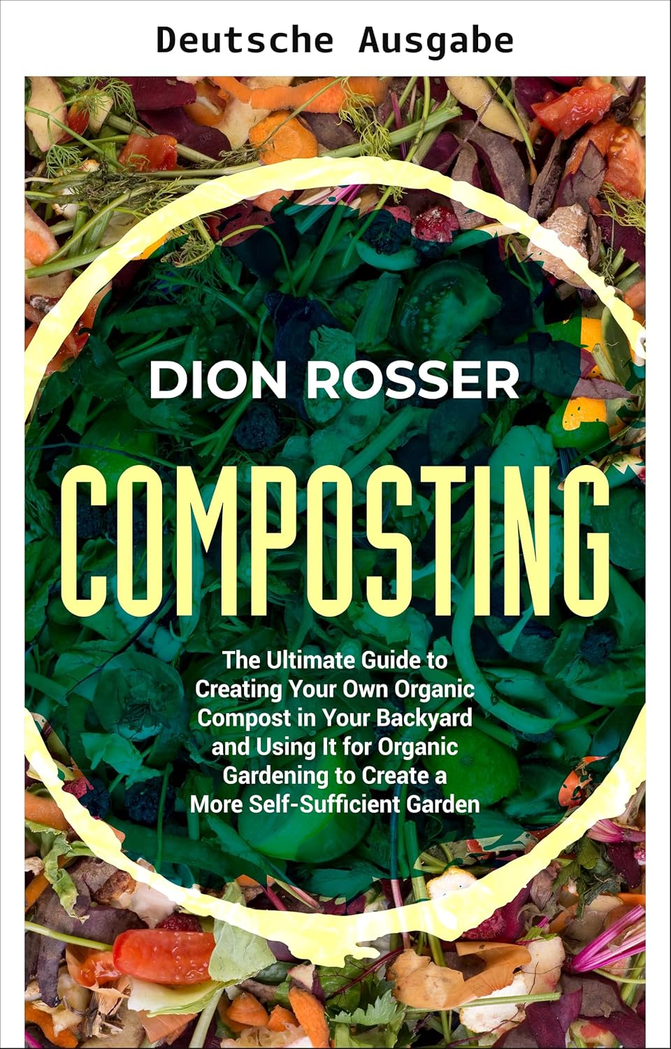 Kompostierung: Der ultimative Ratgeber zur Herstellung eigenen Biokomposts und seiner Verwendung für biologischen Gartenbau und einen autarkeren Garten (Nachhaltiges Gärtnern) (German Edition) baixar livro de graça