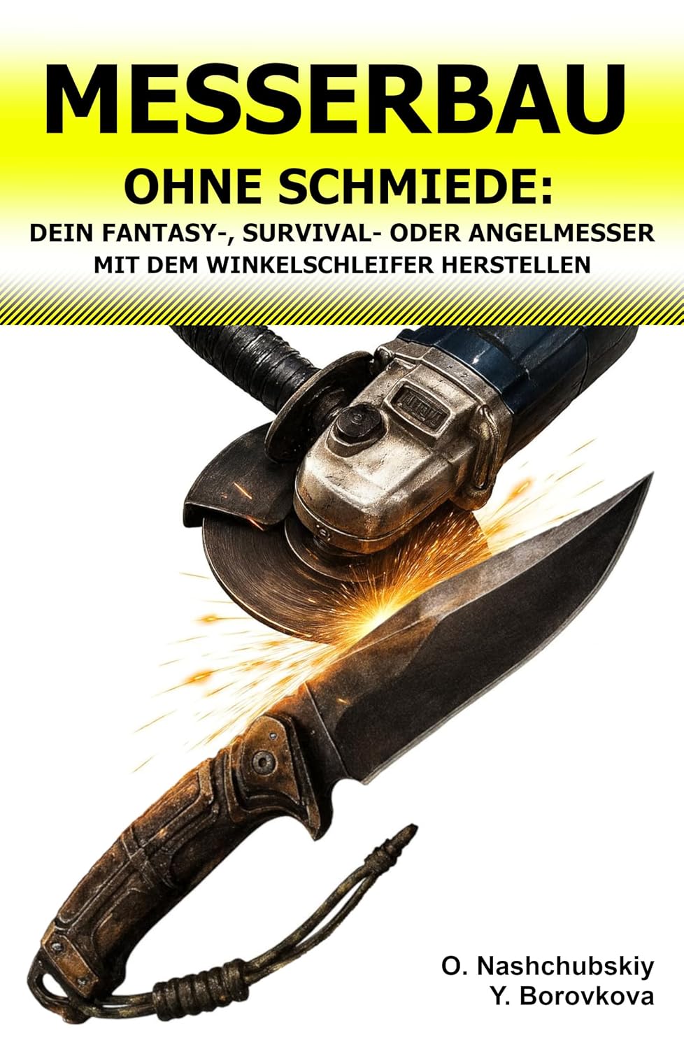 Messerbau ohne Schmiede: Dein Fantasy‑, Survival‑ oder Angelmesser mit dem Winkelschleifer herstellen.: Upcycling alter Werkzeuge – Einsteigerhandbuch... Echtes Überlebenshandbuch) (German Edition) baixar livro de graça