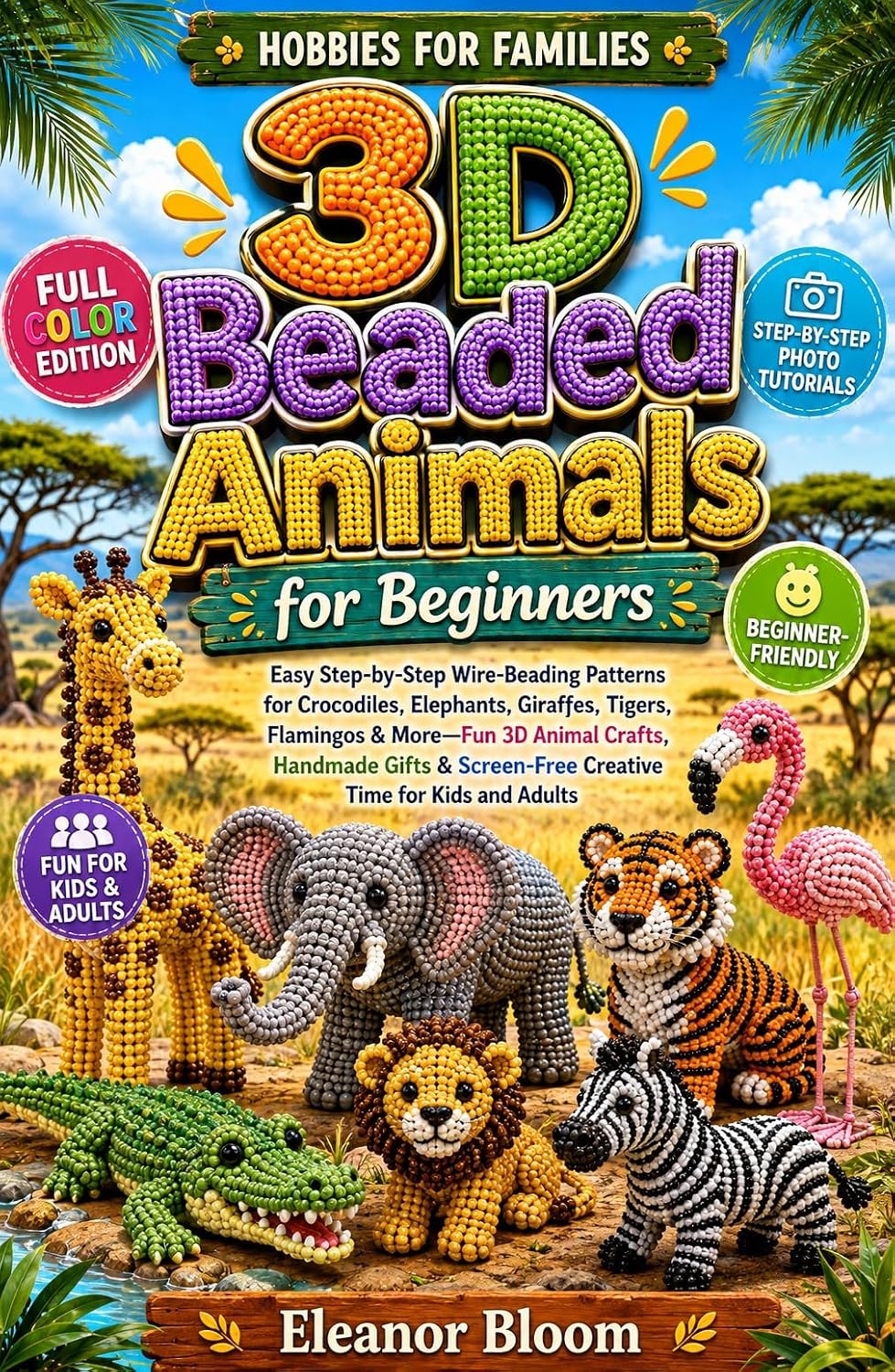 capítulo por capítulo baixar Hobbies for Families: 3D Beaded Animals for Beginners: Easy Wire-Beading Patterns for Crocodiles, Elephants, Giraffes & More—3D Animal Crafts, Handmade... Time for Kids and Adults (English Edition)