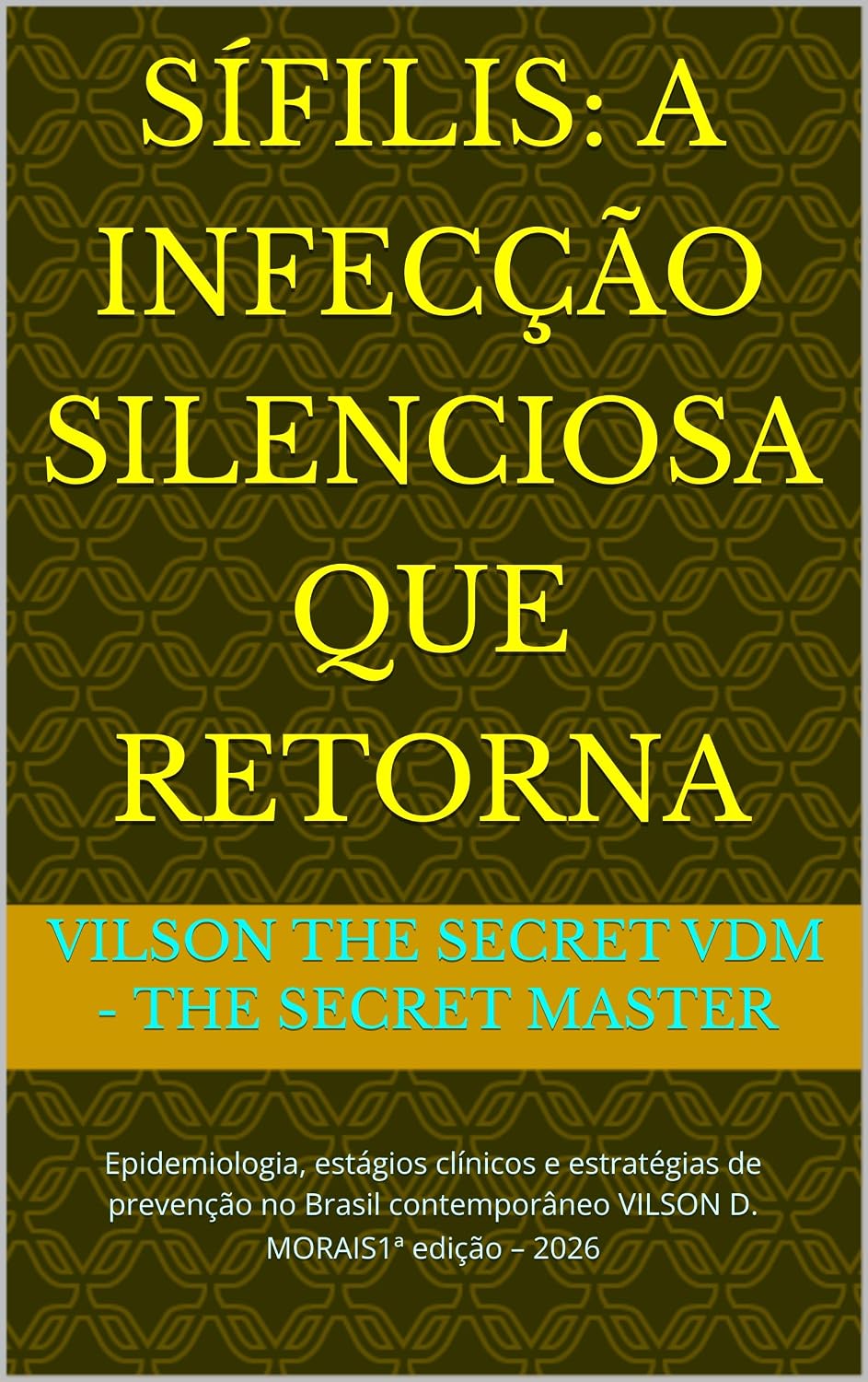 capítulo por capítulo baixar SÍFILIS: A INFECÇÃO SILENCIOSA QUE RETORNA: Epidemiologia, estágios clínicos e estratégias de prevenção no Brasil contemporâneo VILSON D. MORAIS1ª edição – 2026