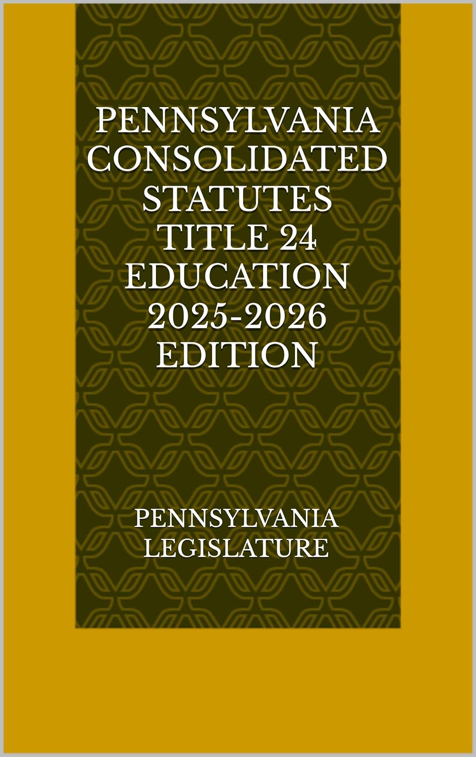 PENNSYLVANIA CONSOLIDATED STATUTES TITLE 24 EDUCATION 2025-2026 EDITION (English Edition)