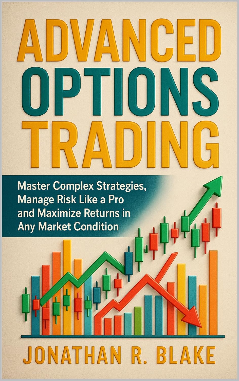 ler totalmente Advanced Options Trading: Master Complex Strategies, Manage Risk Like a Pro, and Maximize Returns in Any Market Condition (English Edition)