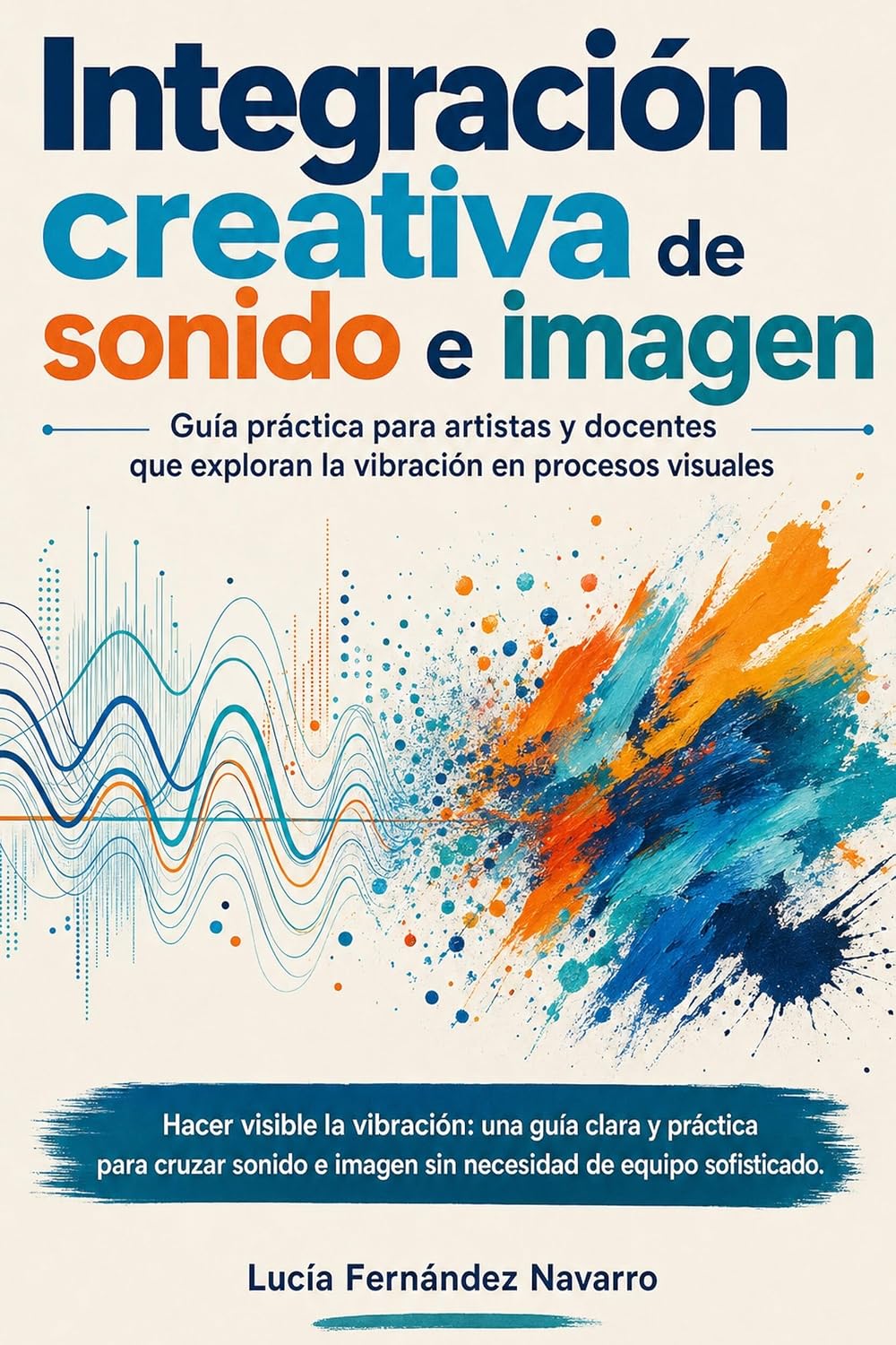 Integración creativa de sonido e imagen: Guía práctica para artistas y docentes que exploran la vibración en procesos visuales baixar o livro de graça