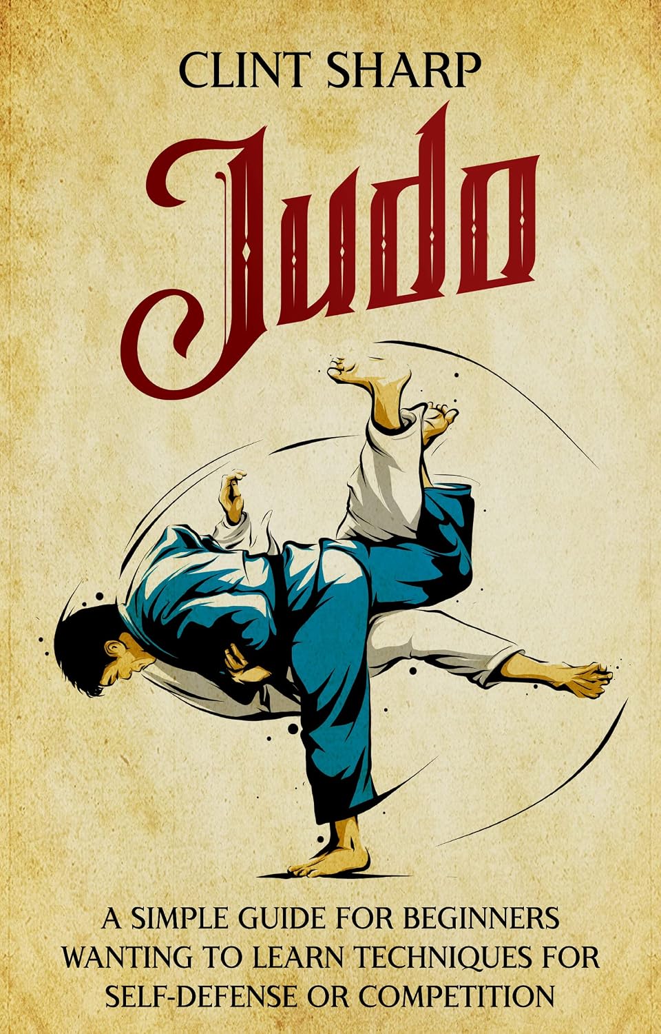 Judo: A Simple Guide for Beginners Wanting to Learn Techniques for Self-Defense or Competition (Mix Martial Arts) (English Edition) baixar livro de graça