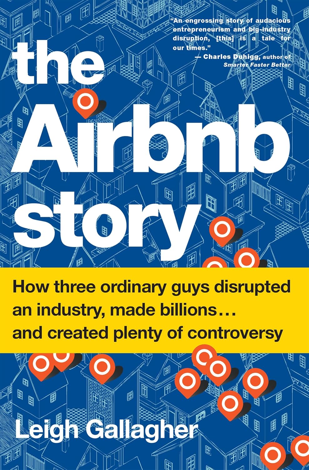 The Airbnb Story: How Three Ordinary Guys Disrupted an Industry, Made Billions . . . and Created Plenty of Controversy (English Edition)