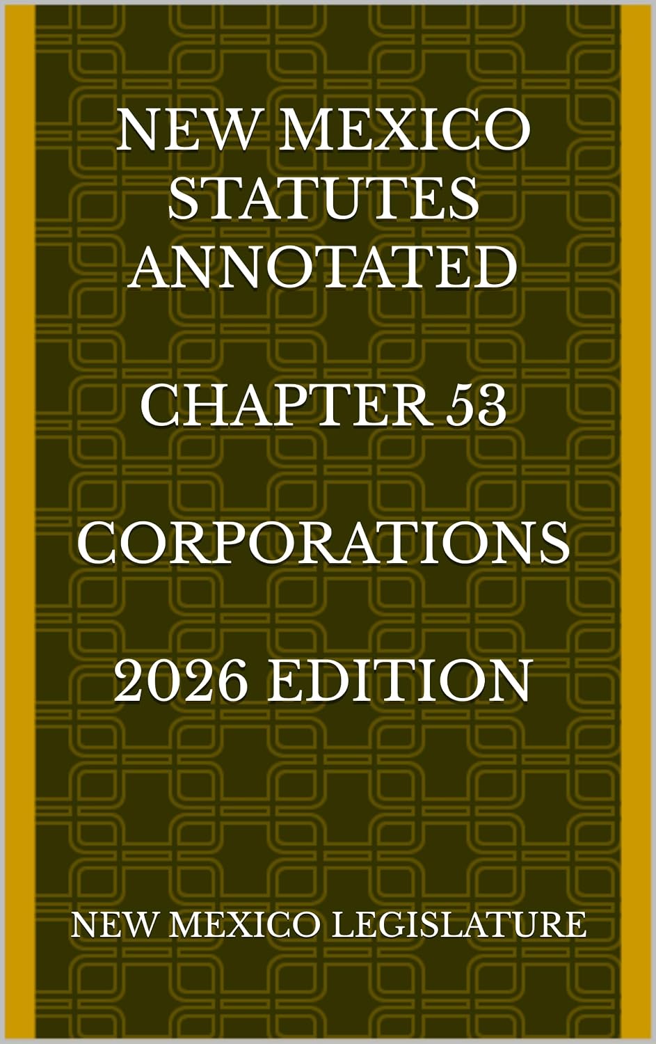 NEW MEXICO STATUTES ANNOTATED CHAPTER 53 CORPORATIONS 2026 EDITION (English Edition)