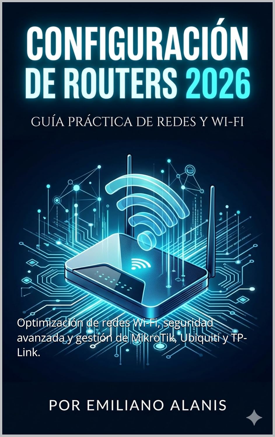 Guía Práctica de Configuración de Routers 2026: Optimización de redes Wi-Fi, seguridad avanzada y gestión de MikroTik, Ubiquiti y TP-Link. (Spanish Edition) baixar livro de graça