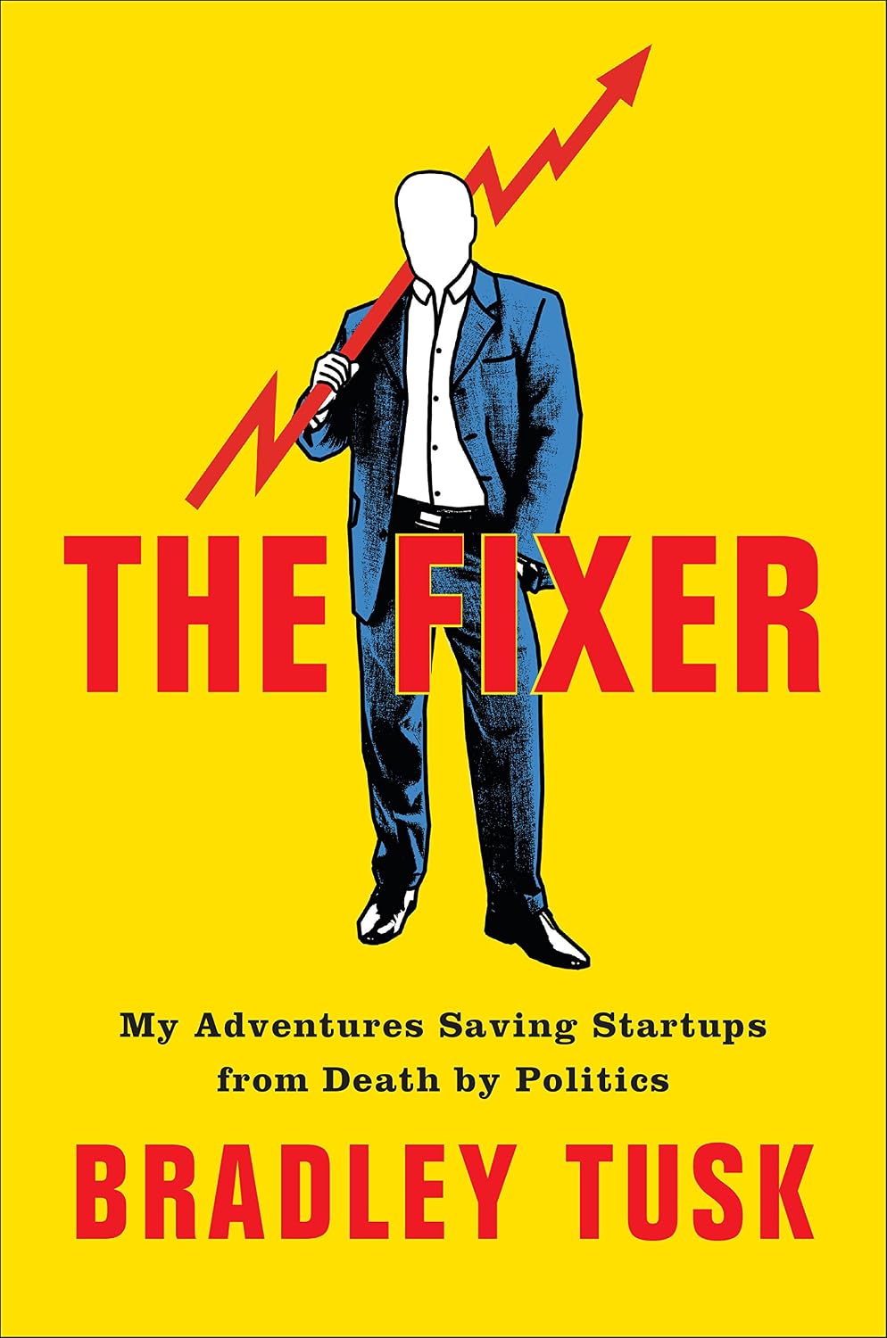 The Fixer: My Adventures Saving Startups from Death by Politics (English Edition)