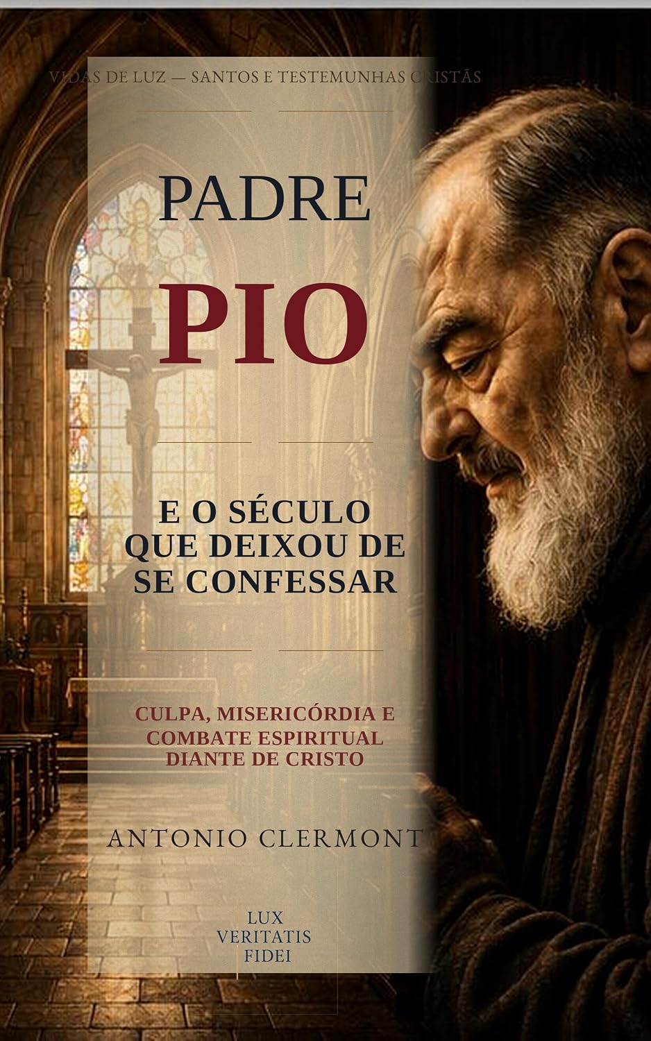 Padre Pio e o século que deixou de se confessar: Culpa, misericórdia e combate espiritual diante de Cristo (Vite di Luce - Santi e testimoni cristiani Livro 4) baixar livro de graça