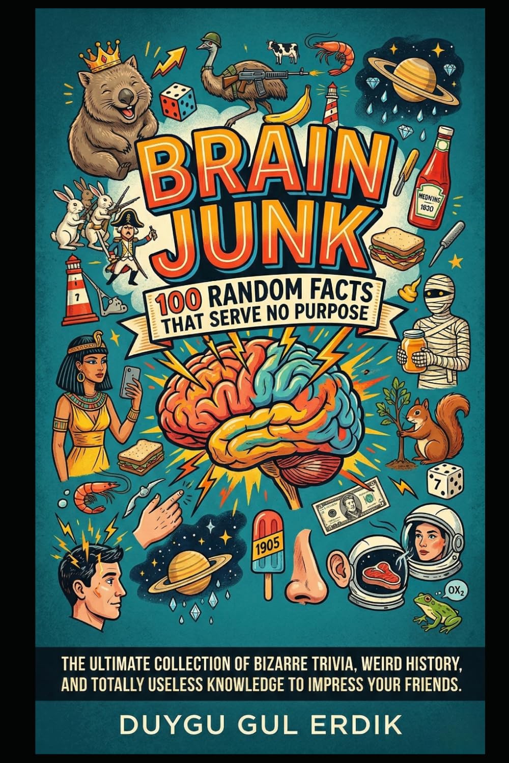 capítulo por capítulo baixar BRAIN JUNK: 100 RANDOM FACTS THAT SERVE NO PURPOSE: The Ultimate Collection of Bizarre Trivia, Weird History, and Totally Useless Knowledge to Impress Your Friends.