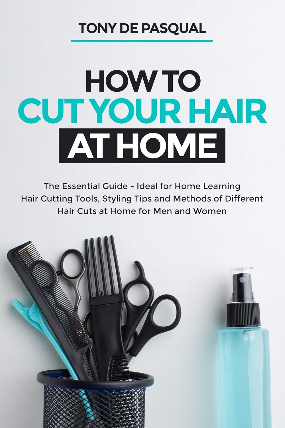 ler totalmente How to Cut Your Hair at Home: The Essential Guide - Ideal for Home Learning (Hair Cutting Tools, Styling Tips and Methods of Different Hair Cuts at Home... (Haircutting Book 1) (English Edition)