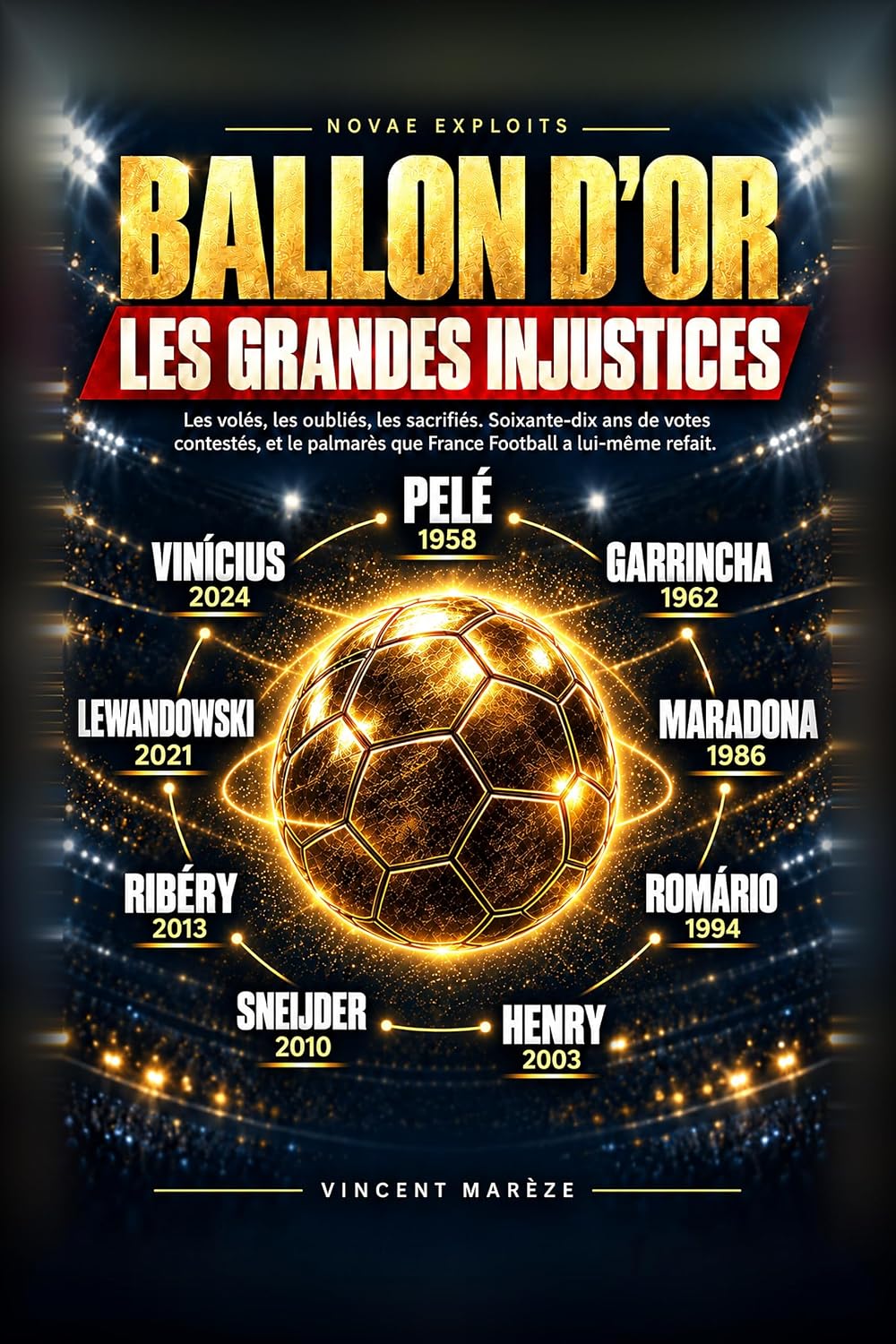ler totalmente Ballon d'or: Les grandes injustices. Les volés, les oubliés, les sacrifiés. Soixante-dix ans de votes contestés, et le palmarès que France Football a lui-même refait (French Edition)